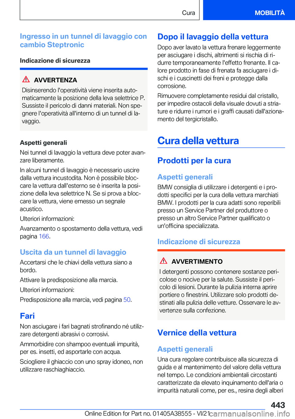 BMW X6 2022  Libretti Di Uso E manutenzione (in Italian) �I�n�g�r�e�s�s�o��i�n��u�n��t�u�n�n�e�l��d�i��l�a�v�a�g�g�i�o��c�o�n
�c�a�m�b�i�o��S�t�e�p�t�r�o�n�i�c
�I�n�d�i�c�a�z�i�o�n�e��d�i��s�i�c�u�r�e�z�z�a
�A�V�V�E�R�T�E�N�Z�A
�D�i�s�i�n�s�e�r�e�n