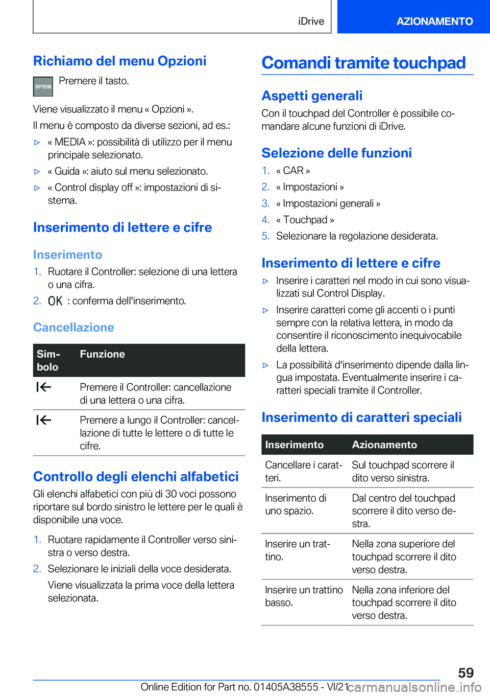BMW X6 2022  Libretti Di Uso E manutenzione (in Italian) �R�i�c�h�i�a�m�o��d�e�l��m�e�n�u��O�p�z�i�o�n�i�P�r�e�m�e�r�e��i�l��t�a�s�t�o�.
�V�i�e�n�e��v�i�s�u�a�l�i�z�z�a�t�o��i�l��m�e�n�u��«��O�p�z�i�o�n�i��{�.
�I�l��m�e�n�u��è��c�o�m�p�o�s�t