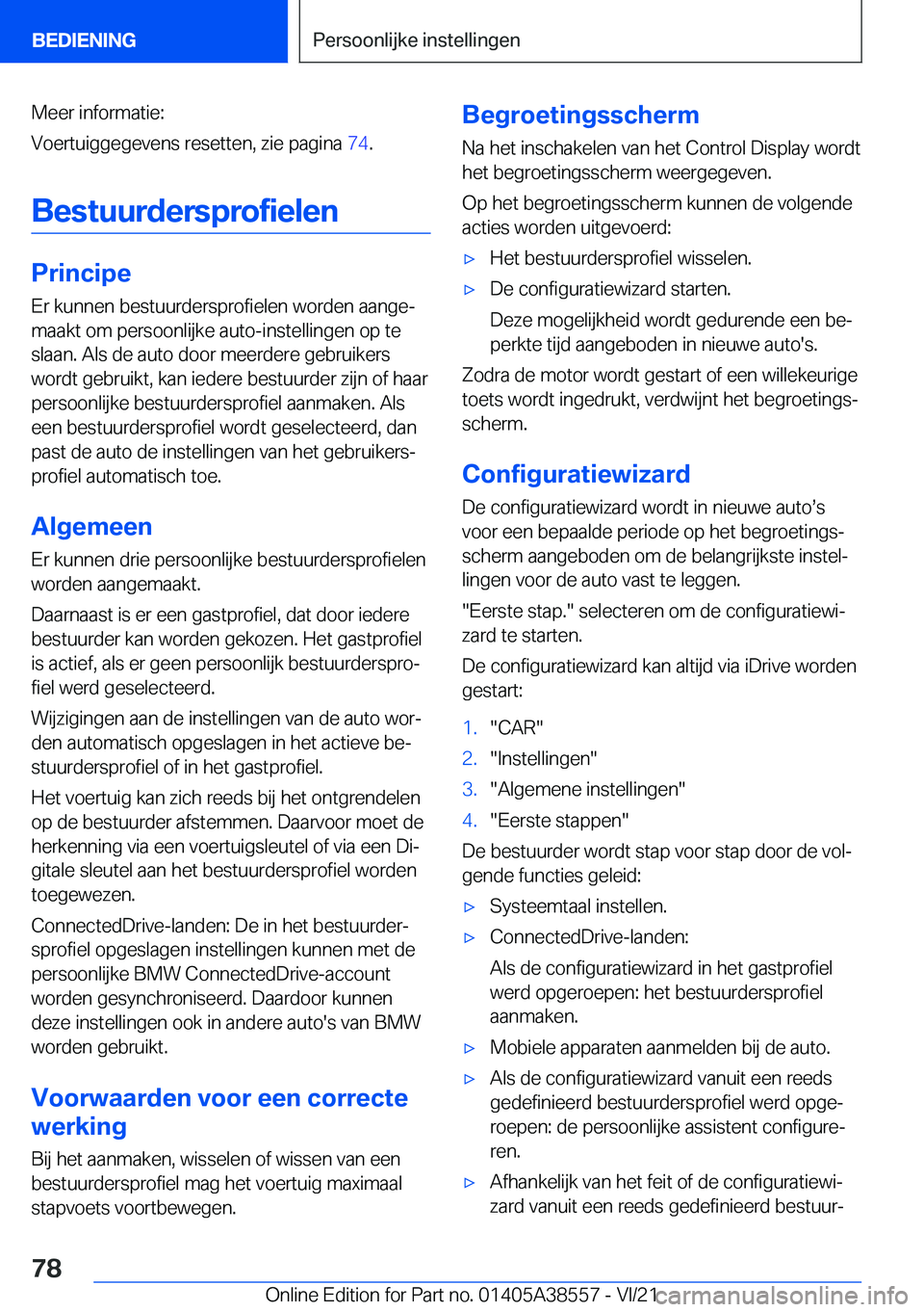 BMW X6 2022  Instructieboekjes (in Dutch) �M�e�e�r��i�n�f�o�r�m�a�t�i�e�:
�V�o�e�r�t�u�i�g�g�e�g�e�v�e�n�s��r�e�s�e�t�t�e�n�,��z�i�e��p�a�g�i�n�a� �7�4�.
�B�e�s�t�u�u�r�d�e�r�s�p�r�o�f�i�e�l�e�n
�P�r�i�n�c�i�p�e
�E�r��k�u�n�n�e�n��b�e�