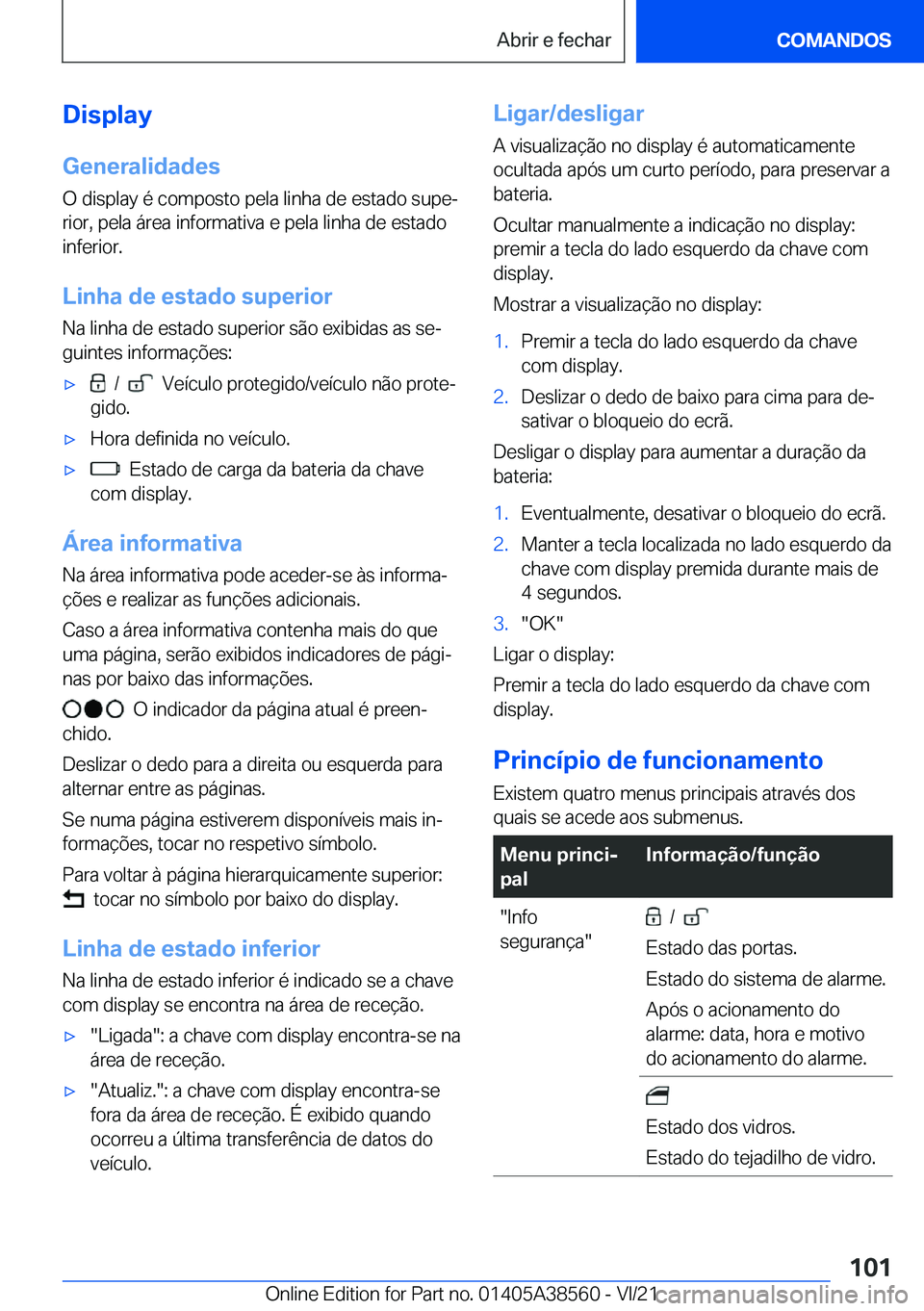 BMW X6 2022  Manual do condutor (in Portuguese) �D�i�s�p�l�a�y�G�e�n�e�r�a�l�i�d�a�d�e�s
�O��d�i�s�p�l�a�y��é��c�o�m�p�o�s�t�o��p�e�l�a��l�i�n�h�a��d�e��e�s�t�a�d�o��s�u�p�eª �r�i�o�r�,��p�e�l�a��á�r�e�a��i�n�f�o�r�m�a�t�i�v�a��e��