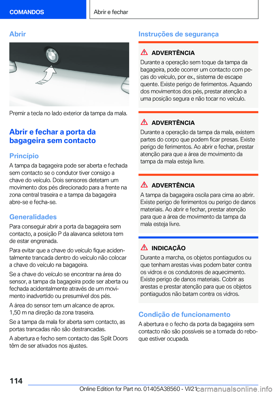 BMW X6 2022  Manual do condutor (in Portuguese) �A�b�r�i�r
�P�r�e�m�i�r��a��t�e�c�l�a��n�o��l�a�d�o��e�x�t�e�r�i�o�r��d�a��t�a�m�p�a��d�a��m�a�l�a�.�A�b�r�i�r��e��f�e�c�h�a�r��a��p�o�r�t�a��d�a
�b�a�g�a�g�e�i�r�a��s�e�m��c�o�n�t�a�c