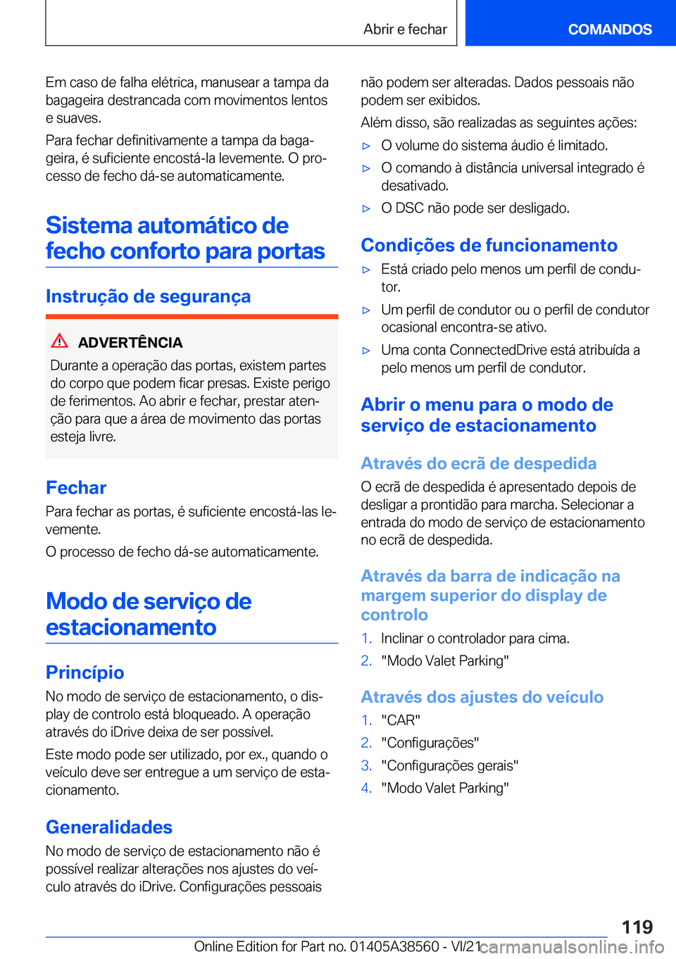 BMW X6 2022  Manual do condutor (in Portuguese) �E�m��c�a�s�o��d�e��f�a�l�h�a��e�l�é�t�r�i�c�a�,��m�a�n�u�s�e�a�r��a��t�a�m�p�a��d�a�b�a�g�a�g�e�i�r�a��d�e�s�t�r�a�n�c�a�d�a��c�o�m��m�o�v�i�m�e�n�t�o�s��l�e�n�t�o�s
�e��s�u�a�v�e�s�.
�