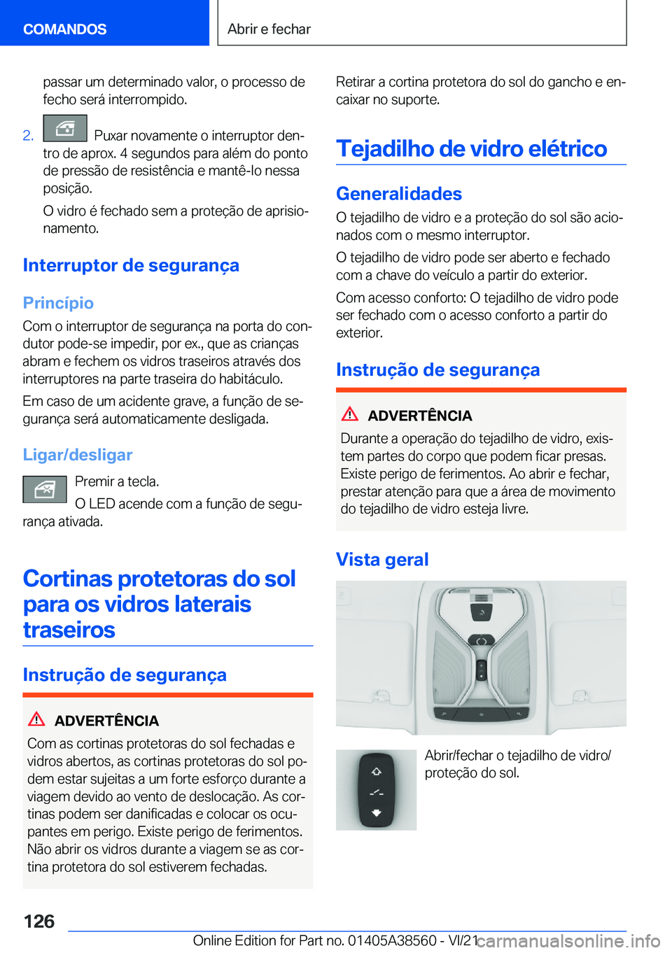 BMW X6 2022  Manual do condutor (in Portuguese) �p�a�s�s�a�r��u�m��d�e�t�e�r�m�i�n�a�d�o��v�a�l�o�r�,��o��p�r�o�c�e�s�s�o��d�e�f�e�c�h�o��s�e�r�á��i�n�t�e�r�r�o�m�p�i�d�o�.�2�.���P�u�x�a�r��n�o�v�a�m�e�n�t�e��o��i�n�t�e�r�r�u�p�t�o�r�