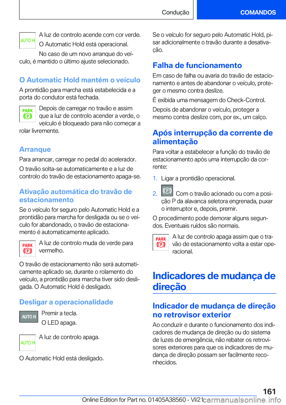 BMW X6 2022  Manual do condutor (in Portuguese) �A��l�u�z��d�e��c�o�n�t�r�o�l�o��a�c�e�n�d�e��c�o�m��c�o�r��v�e�r�d�e�.
�O��A�u�t�o�m�a�t�i�c��H�o�l�d��e�s�t�á��o�p�e�r�a�c�i�o�n�a�l�. �N�o��c�a�s�o��d�e��u�m��n�o�v�o��a�r�r�a�n�q�