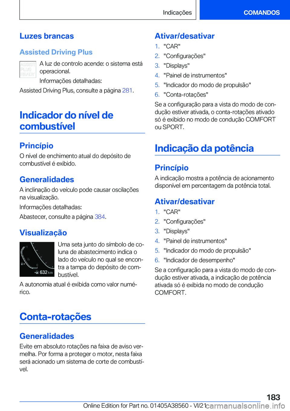 BMW X6 2022  Manual do condutor (in Portuguese) �L�u�z�e�s��b�r�a�n�c�a�s�A�s�s�i�s�t�e�d��D�r�i�v�i�n�g��P�l�u�s �A��l�u�z��d�e��c�o�n�t�r�o�l�o��a�c�e�n�d�e�:��o��s�i�s�t�e�m�a��e�s�t�á
�o�p�e�r�a�c�i�o�n�a�l�.
�I�n�f�o�r�m�a�