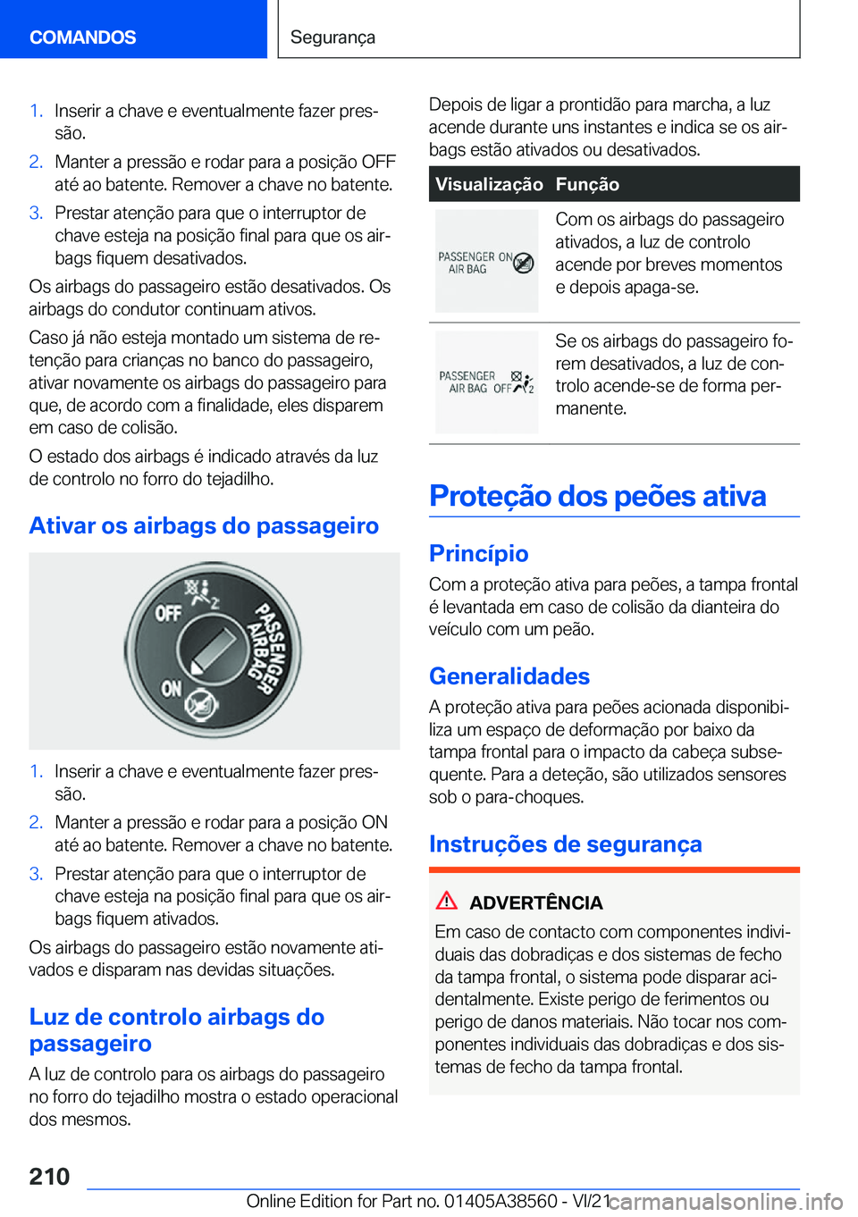 BMW X6 2022  Manual do condutor (in Portuguese) �1�.�I�n�s�e�r�i�r��a��c�h�a�v�e��e��e�v�e�n�t�u�a�l�m�e�n�t�e��f�a�z�e�r��p�r�e�sª
�s�ã�o�.�2�.�M�a�n�t�e�r��a��p�r�e�s�s�ã�o��e��r�o�d�a�r��p�a�r�a��a��p�o�s�i�