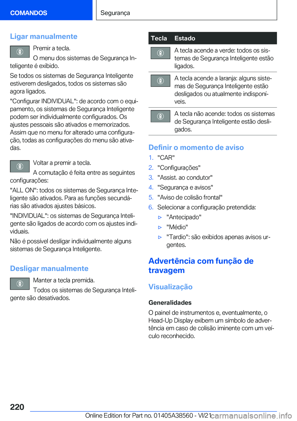 BMW X6 2022  Manual do condutor (in Portuguese) �L�i�g�a�r��m�a�n�u�a�l�m�e�n�t�e�P�r�e�m�i�r��a��t�e�c�l�a�.
�O��m�e�n�u��d�o�s��s�i�s�t�e�m�a�s��d�e��S�e�g�u�r�a�n�