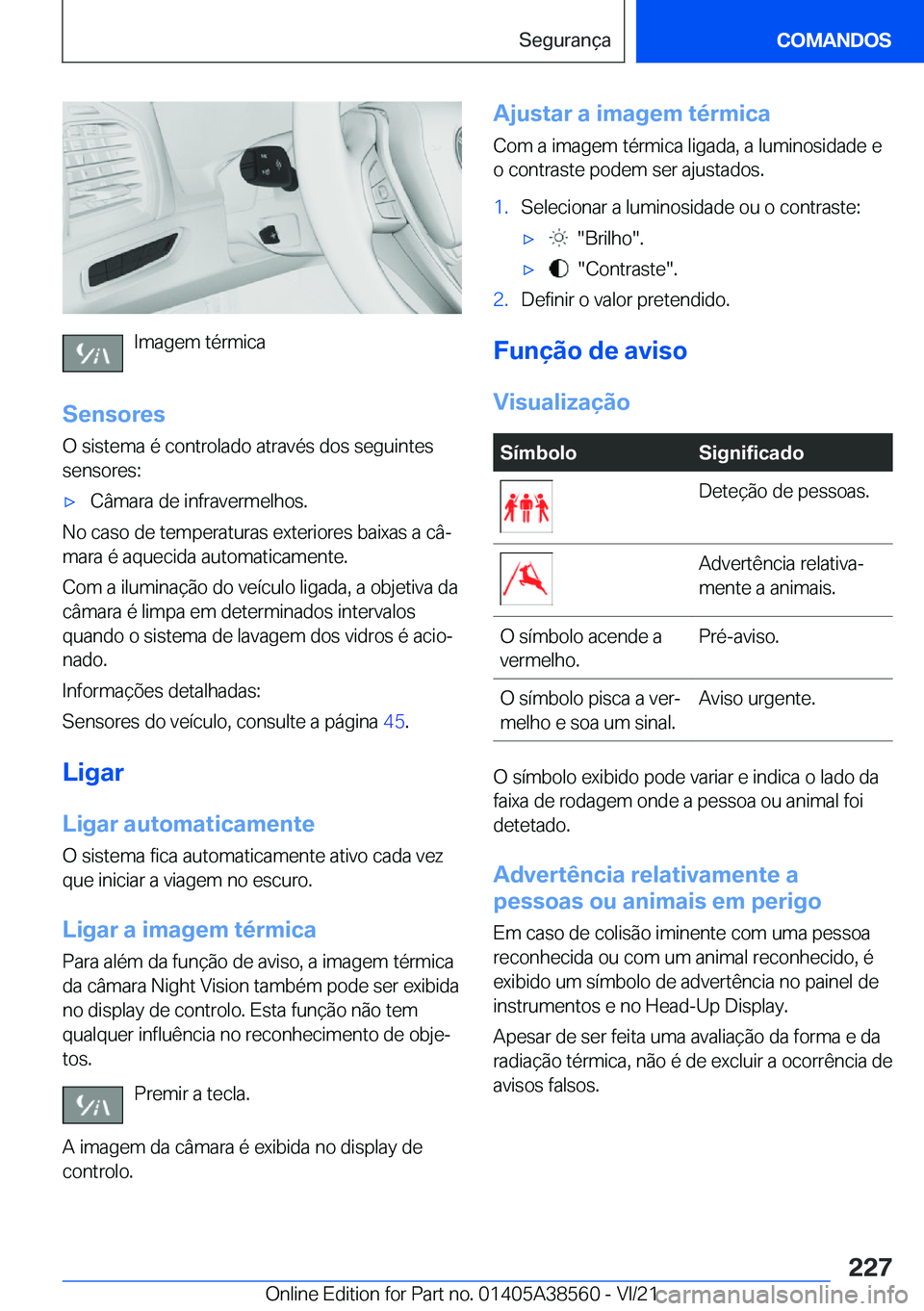 BMW X6 2022  Manual do condutor (in Portuguese) �I�m�a�g�e�m��t�é�r�m�i�c�a
�S�e�n�s�o�r�e�s �O��s�i�s�t�e�m�a��é��c�o�n�t�r�o�l�a�d�o��a�t�r�a�v�é�s��d�o�s��s�e�g�u�i�n�t�e�s
�s�e�n�s�o�r�e�s�:
x�C�â�m�a�r�a��d�e��i�n�f�r�a�v�e�r�m�e