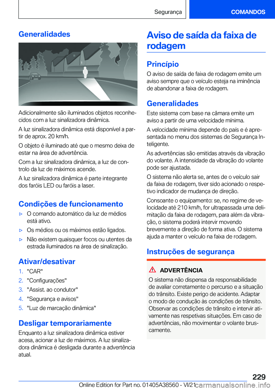 BMW X6 2022  Manual do condutor (in Portuguese) �G�e�n�e�r�a�l�i�d�a�d�e�s
�A�d�i�c�i�o�n�a�l�m�e�n�t�e��s�ã�o��i�l�u�m�i�n�a�d�o�s��o�b�j�e�t�o�s��r�e�c�o�n�h�eª
�c�i�d�o�s��c�o�m��a��l�u�z��s�i�n�a�l�i�z�a�d�o�r�a��d�i�n�â�m�i�c�a�.
