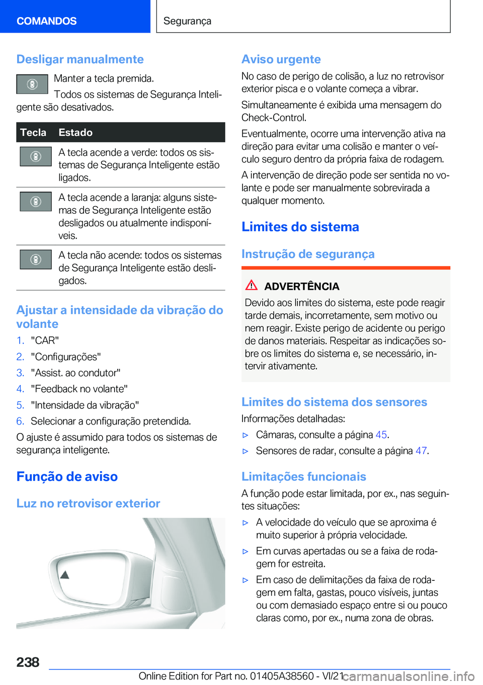 BMW X6 2022  Manual do condutor (in Portuguese) �D�e�s�l�i�g�a�r��m�a�n�u�a�l�m�e�n�t�e�M�a�n�t�e�r��a��t�e�c�l�a��p�r�e�m�i�d�a�.
�T�o�d�o�s��o�s��s�i�s�t�e�m�a�s��d�e��S�e�g�u�r�a�n�
