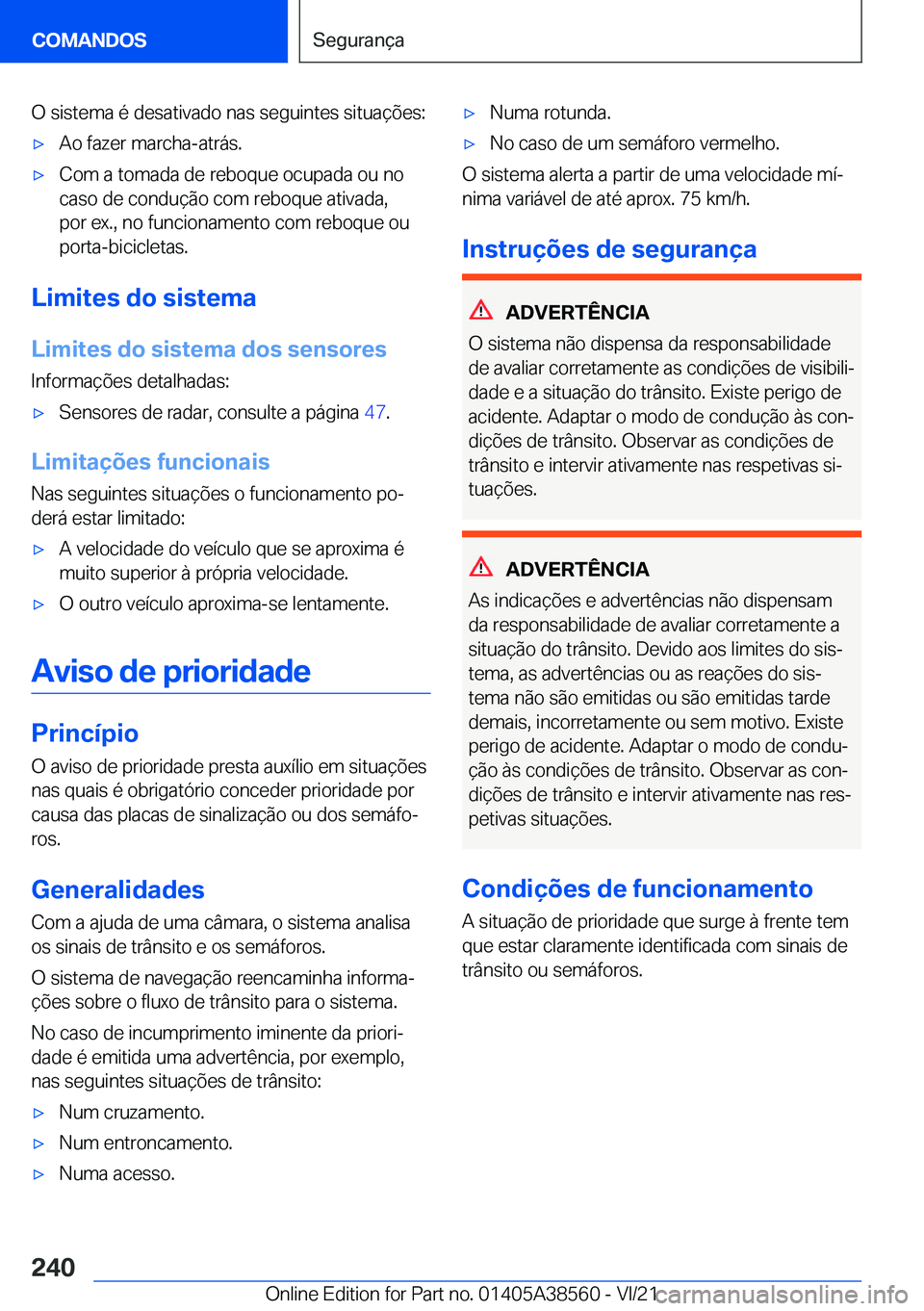 BMW X6 2022  Manual do condutor (in Portuguese) �O��s�i�s�t�e�m�a��é��d�e�s�a�t�i�v�a�d�o��n�a�s��s�e�g�u�i�n�t�e�s��s�i�t�u�a�