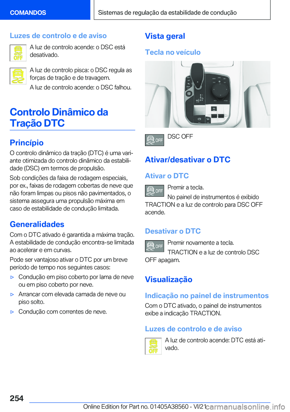 BMW X6 2022  Manual do condutor (in Portuguese) �L�u�z�e�s��d�e��c�o�n�t�r�o�l�o��e��d�e��a�v�i�s�o�A��l�u�z��d�e��c�o�n�t�r�o�l�o��a�c�e�n�d�e�:��o��D�S�C��e�s�t�á
�d�e�s�a�t�i�v�a�d�o�.
�A��l�u�z��d�e��c�o�n�t�r�o�l�o��p�i�s�c�a�