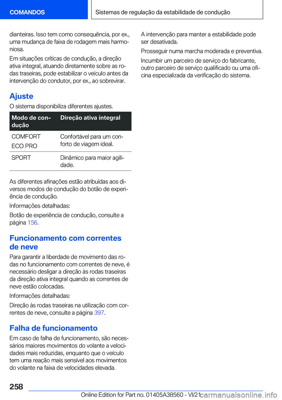 BMW X6 2022  Manual do condutor (in Portuguese) �d�i�a�n�t�e�i�r�a�s�.��I�s�s�o��t�e�m��c�o�m�o��c�o�n�s�e�q�u�ê�n�c�i�a�,��p�o�r��e�x�.�,
�u�m�a��m�u�d�a�n�