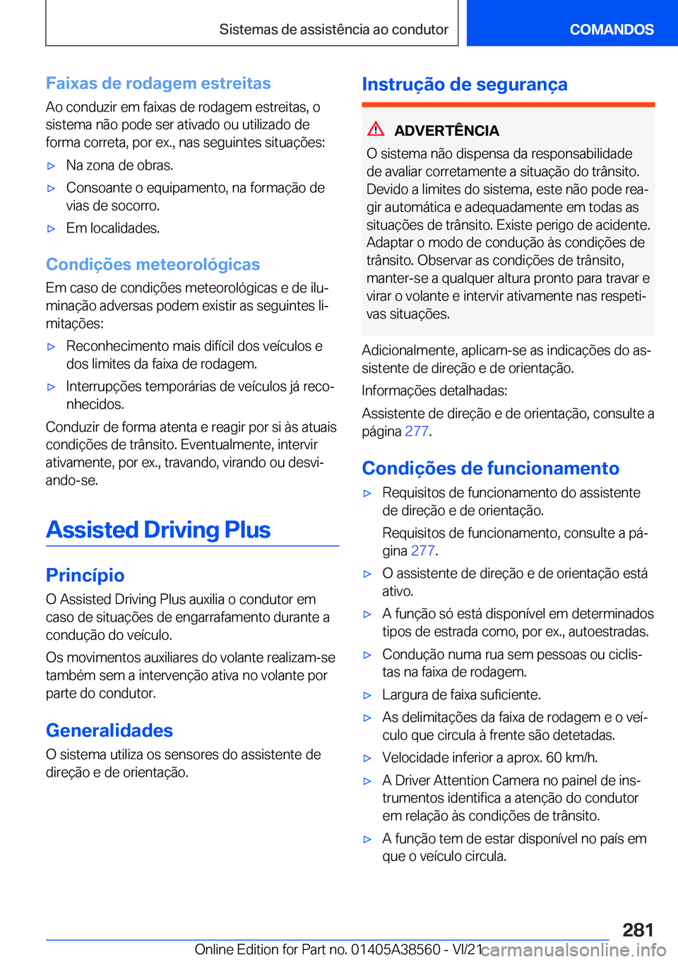 BMW X6 2022  Manual do condutor (in Portuguese) �F�a�i�x�a�s��d�e��r�o�d�a�g�e�m��e�s�t�r�e�i�t�a�s
�A�o��c�o�n�d�u�z�i�r��e�m��f�a�i�x�a�s��d�e��r�o�d�a�g�e�m��e�s�t�r�e�i�t�a�s�,��o �s�i�s�t�e�m�a��n�ã�o��p�o�d�e��s�e�r��a�t�i�v�a�