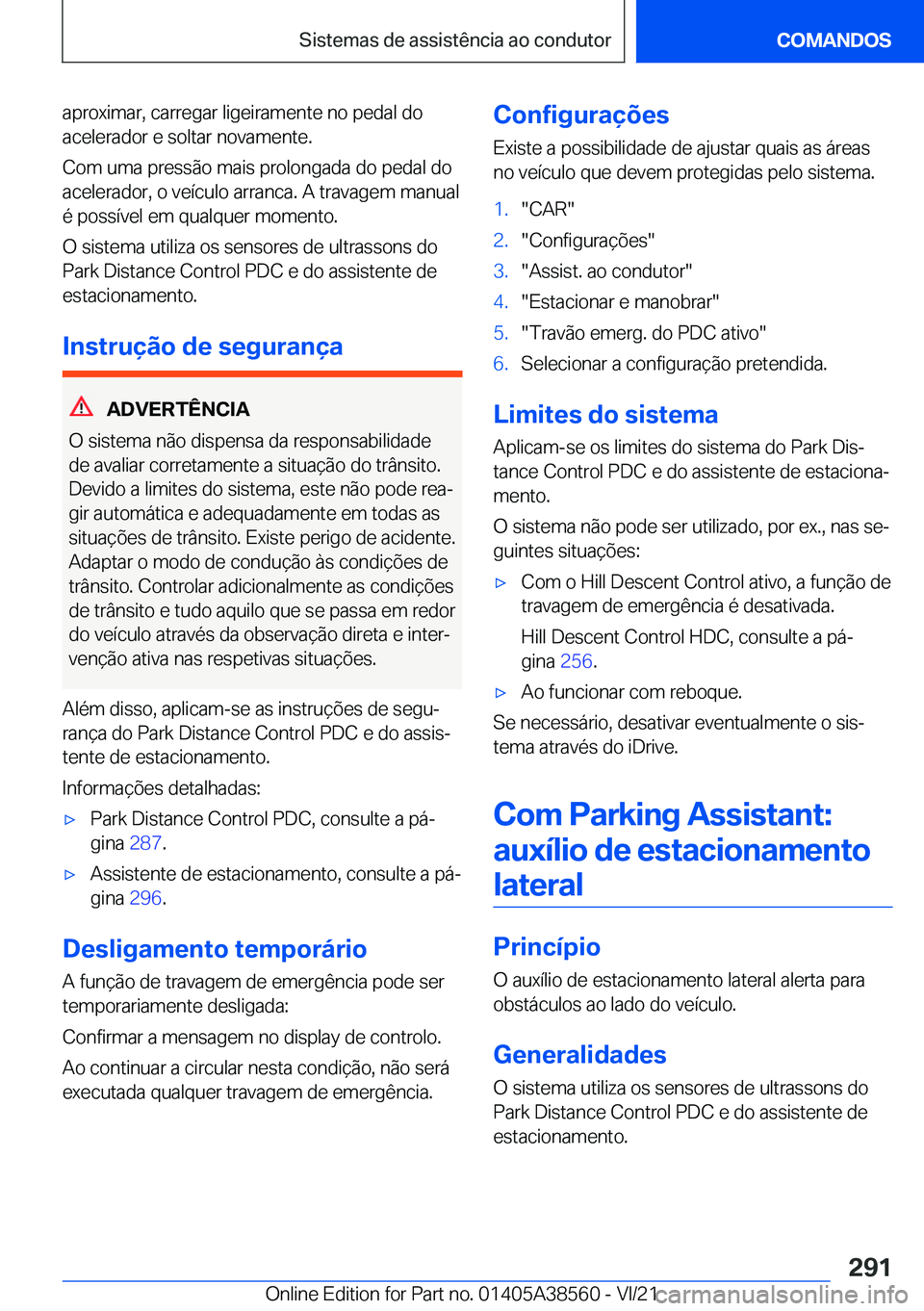 BMW X6 2022  Manual do condutor (in Portuguese) �a�p�r�o�x�i�m�a�r�,��c�a�r�r�e�g�a�r��l�i�g�e�i�r�a�m�e�n�t�e��n�o��p�e�d�a�l��d�o
�a�c�e�l�e�r�a�d�o�r��e��s�o�l�t�a�r��n�o�v�a�m�e�n�t�e�.
�C�o�m��u�m�a��p�r�e�s�s�ã�o��m�a�i�s��p�r�o�