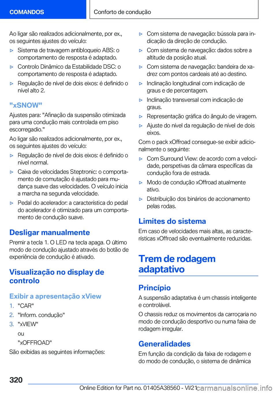 BMW X6 2022  Manual do condutor (in Portuguese) �A�o��l�i�g�a�r��s�ã�o��r�e�a�l�i�z�a�d�o�s��a�d�i�c�i�o�n�a�l�m�e�n�t�e�,��p�o�r��e�x�.�,
�o�s��s�e�g�u�i�n�t�e�s��a�j�u�s�t�e�s��d�o��v�e�