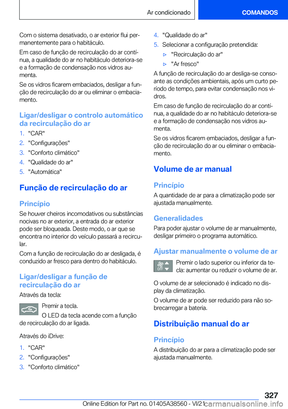 BMW X6 2022  Manual do condutor (in Portuguese) �C�o�m��o��s�i�s�t�e�m�a��d�e�s�a�t�i�v�a�d�o�,��o��a�r��e�x�t�e�r�i�o�r��f�l�u�i��p�e�rª�m�a�n�e�n�t�e�m�e�n�t�e��p�a�r�a��o��h�a�b�i�t�á�c�u�l�o�.
�E�m��c�a�s�o��d�e��f�u�n�