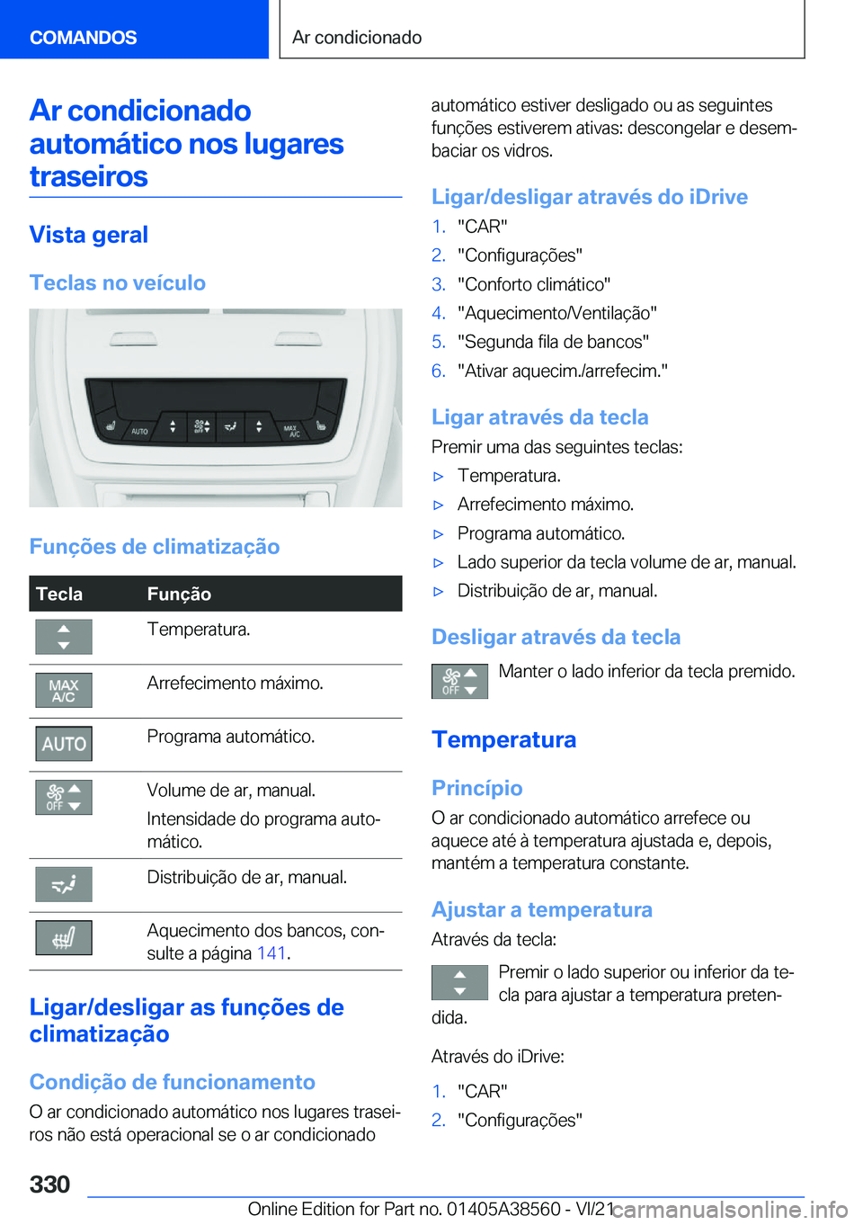 BMW X6 2022  Manual do condutor (in Portuguese) �A�r��c�o�n�d�i�c�i�o�n�a�d�o�a�u�t�o�m�á�t�i�c�o��n�o�s��l�u�g�a�r�e�s�t�r�a�s�e�i�r�o�s
�V�i�s�t�a��g�e�r�a�l
�T�e�c�l�a�s��n�o��v�e�