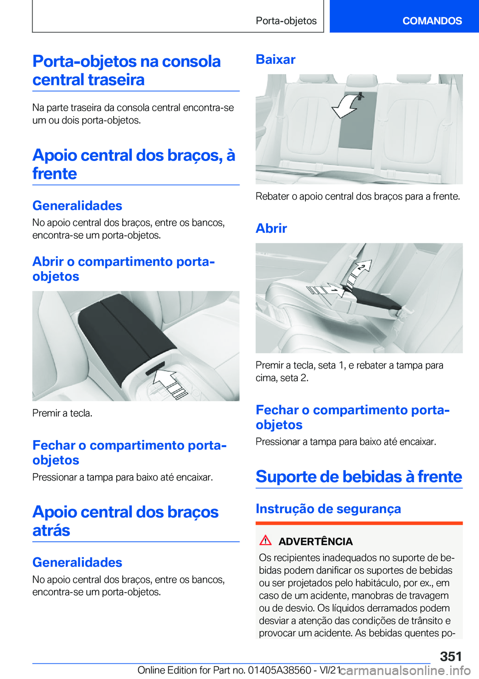 BMW X6 2022  Manual do condutor (in Portuguese) �P�o�r�t�a�-�o�b�j�e�t�o�s��n�a��c�o�n�s�o�l�a
�c�e�n�t�r�a�l��t�r�a�s�e�i�r�a
�N�a��p�a�r�t�e��t�r�a�s�e�i�r�a��d�a��c�o�n�s�o�l�a��c�e�n�t�r�a�l��e�n�c�o�n�t�r�a�-�s�e
�u�m��o�u��d�o�i�s�