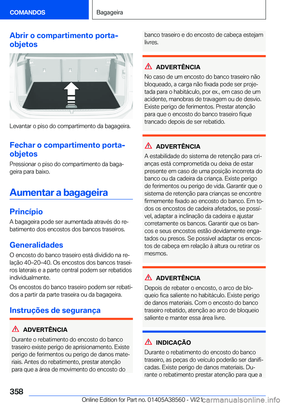 BMW X6 2022  Manual do condutor (in Portuguese) �A�b�r�i�r��o��c�o�m�p�a�r�t�i�m�e�n�t�o��p�o�r�t�a�-
�o�b�j�e�t�o�s
�L�e�v�a�n�t�a�r��o��p�i�s�o��d�o��c�o�m�p�a�r�t�i�m�e�n�t�o��d�a��b�a�g�a�g�e�i�r�a�.
�F�e�c�h�a�r��o��c�o�m�p�a�r�t�i�