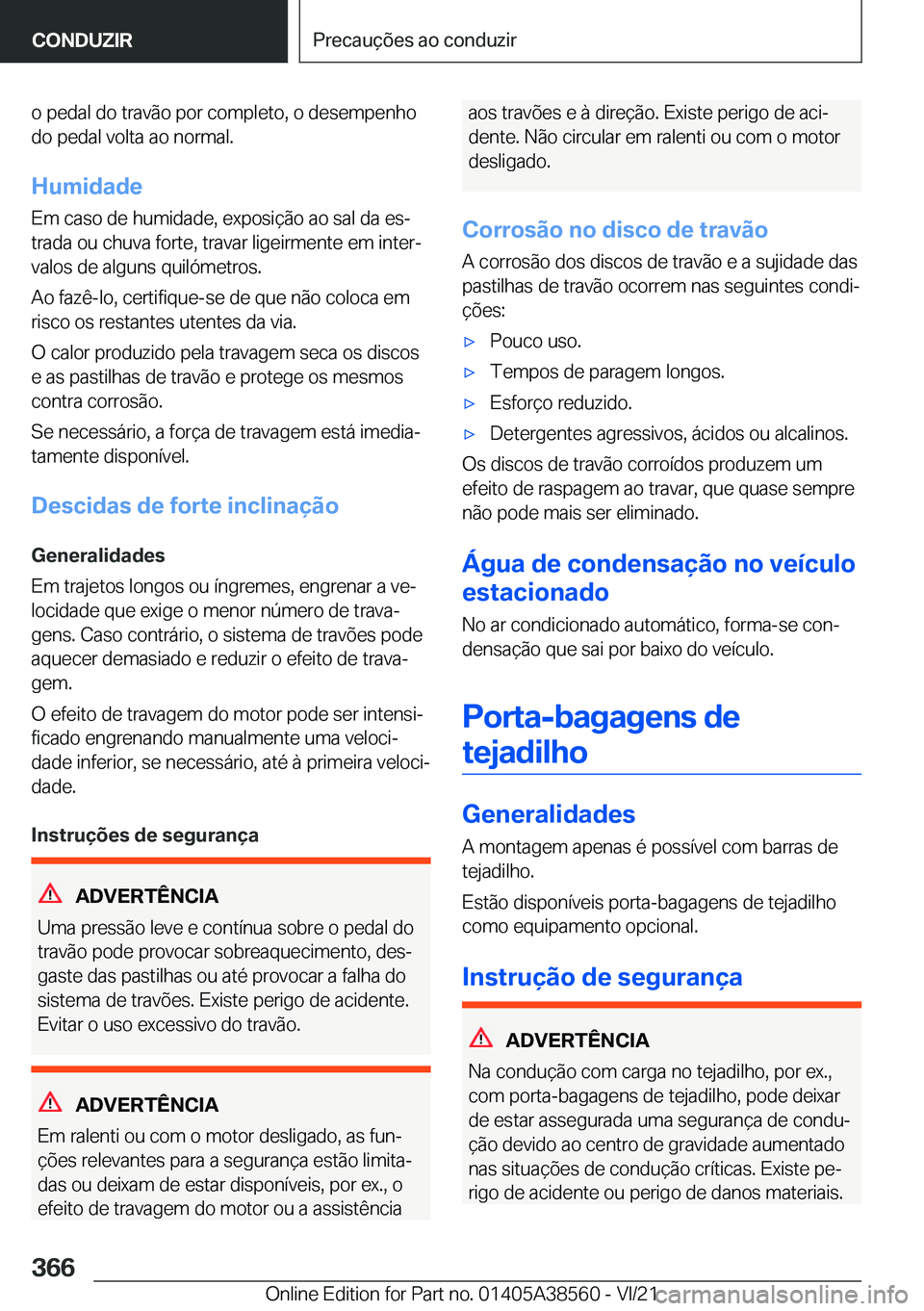 BMW X6 2022  Manual do condutor (in Portuguese) �o��p�e�d�a�l��d�o��t�r�a�v�ã�o��p�o�r��c�o�m�p�l�e�t�o�,��o��d�e�s�e�m�p�e�n�h�o�d�o��p�e�d�a�l��v�o�l�t�a��a�o��n�o�r�m�a�l�.
�H�u�m�i�d�a�d�e
�E�m��c�a�s�o��d�e��h�u�m�i�d�a�d�e�,��
