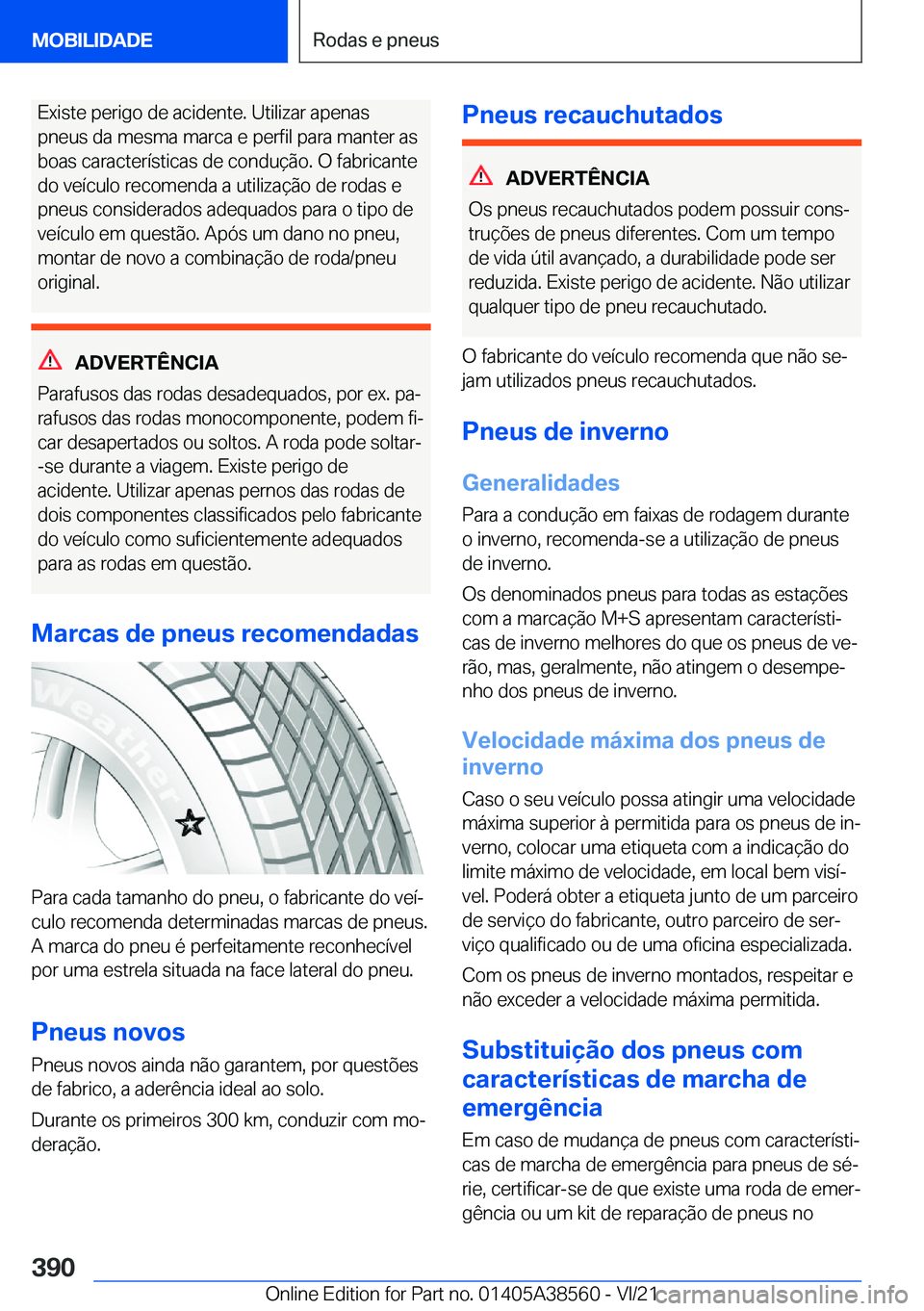 BMW X6 2022  Manual do condutor (in Portuguese) �E�x�i�s�t�e��p�e�r�i�g�o��d�e��a�c�i�d�e�n�t�e�.��U�t�i�l�i�z�a�r��a�p�e�n�a�s�p�n�e�u�s��d�a��m�e�s�m�a��m�a�r�c�a��e��p�e�r�f�i�l��p�a�r�a��m�a�n�t�e�r��a�s �b�o�a�s��c�a�r�a�c�t�e�r�