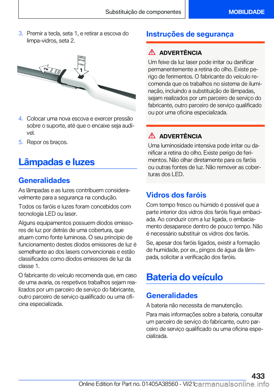 BMW X6 2022  Manual do condutor (in Portuguese) �3�.�P�r�e�m�i�r��a��t�e�c�l�a�,��s�e�t�a��1�,��e��r�e�t�i�r�a�r��a��e�s�c�o�v�a��d�o�l�i�m�p�a�-�v�i�d�r�o�s�,��s�e�t�a��2�.�4�.�C�o�l�o�c�a�r��u�m�a��n�o�v�a��e�s�c�o�v�a��e��e�x�e�r