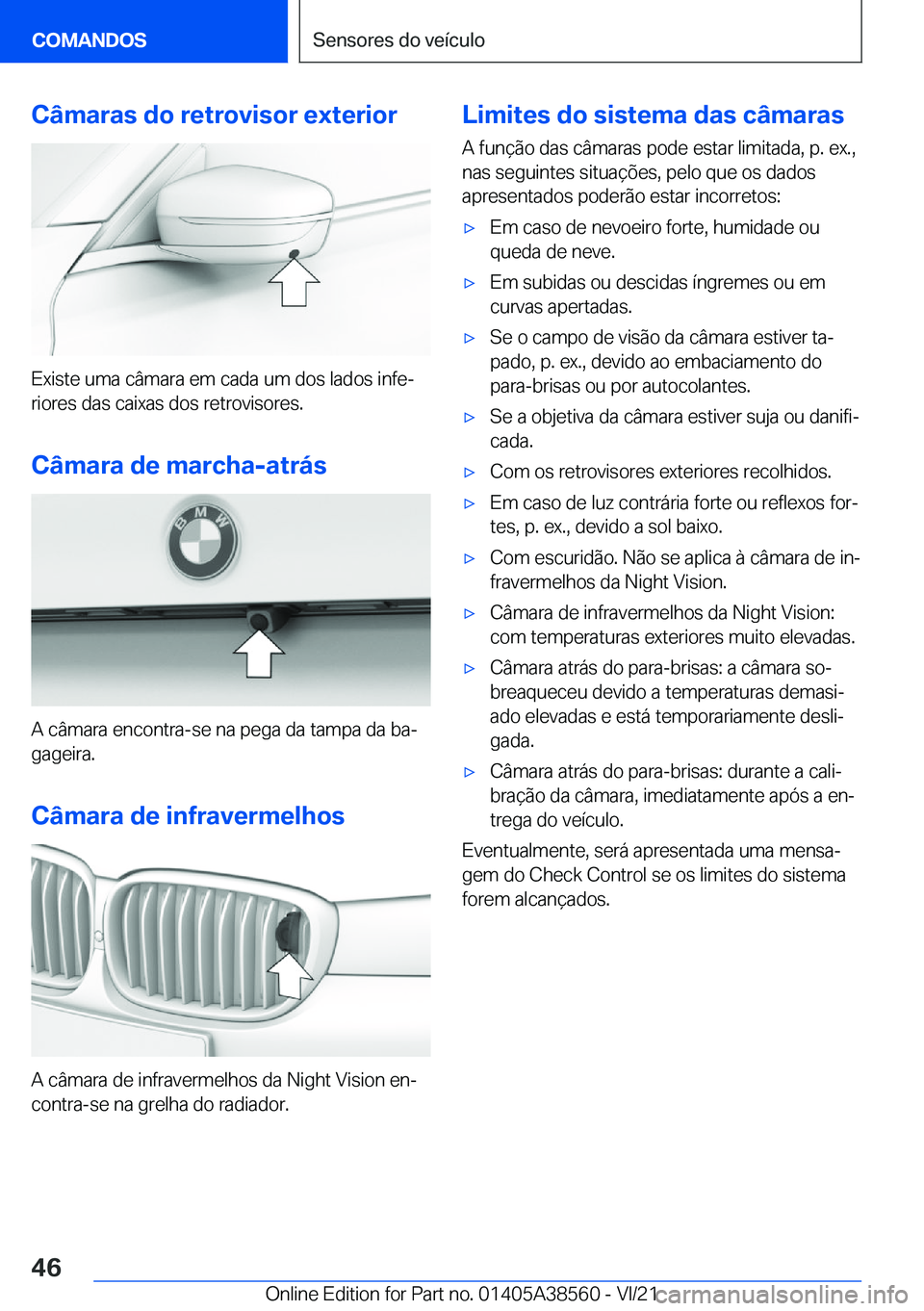 BMW X6 2022  Manual do condutor (in Portuguese) �C�â�m�a�r�a�s��d�o��r�e�t�r�o�v�i�s�o�r��e�x�t�e�r�i�o�r
�E�x�i�s�t�e��u�m�a��c�â�m�a�r�a��e�m��c�a�d�a��u�m��d�o�s��l�a�d�o�s��i�n�f�eª�r�i�o�r�e�s��d�a�s��c�a�i�x�a�s��d�o�s��r�e