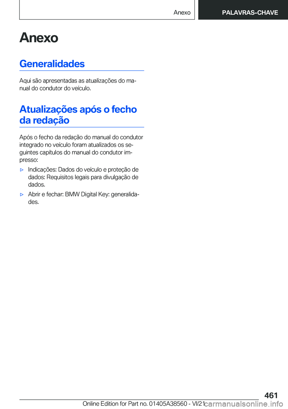 BMW X6 2022  Manual do condutor (in Portuguese) �A�n�e�x�o�G�e�n�e�r�a�l�i�d�a�d�e�s
�A�q�u�i��s�ã�o��a�p�r�e�s�e�n�t�a�d�a�s��a�s��a�t�u�a�l�i�z�a�