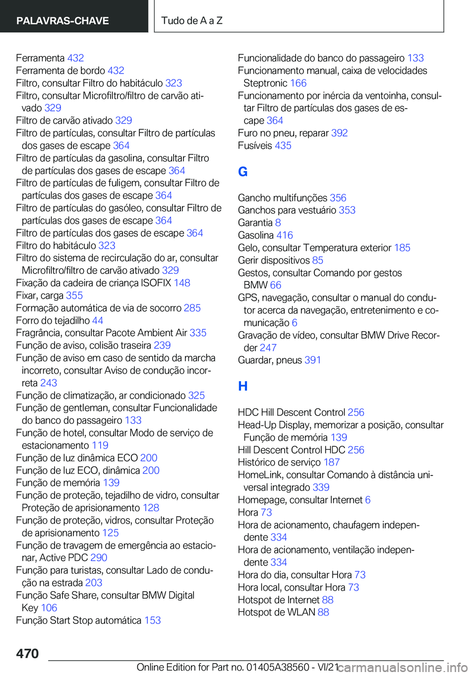 BMW X6 2022  Manual do condutor (in Portuguese) �F�e�r�r�a�m�e�n�t�a��4�3�2�
�F�e�r�r�a�m�e�n�t�a��d�e��b�o�r�d�o� �4�3�2�
�F�i�l�t�r�o�,��c�o�n�s�u�l�t�a�r��F�i�l�t�r�o��d�o��h�a�b�i�t�á�c�u�l�o� �3�2�3�
�F�i�l�t�r�o�,��c�o�n�s�u�l�t