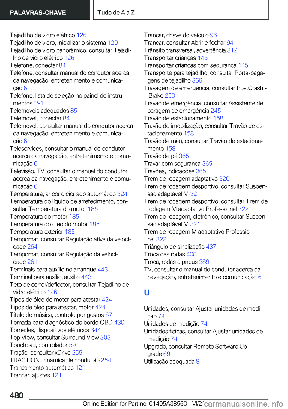 BMW X6 2022  Manual do condutor (in Portuguese) �T�e�j�a�d�i�l�h�o��d�e��v�i�d�r�o��e�l�é�t�r�i�c�o��1�2�6�
�T�e�j�a�d�i�l�h�o��d�e��v�i�d�r�o�,��i�n�i�c�i�a�l�i�z�a�r��o��s�i�s�t�e�m�a� �1�2�9�
�T�e�j�a�d�i�l�h�o��d�e��v�i�d�r�o��p
