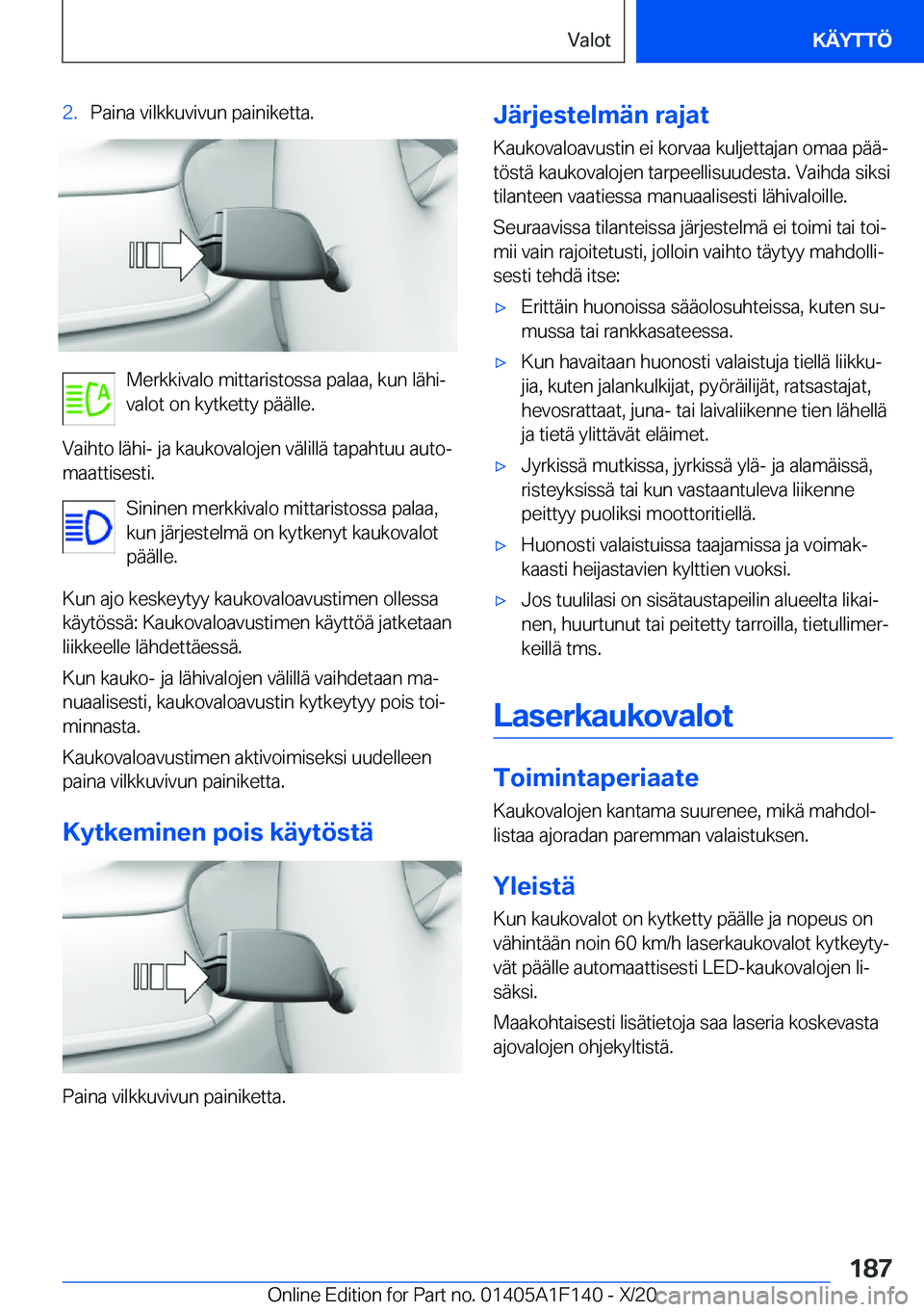 BMW X6 2021  Omistajan Käsikirja (in Finnish) �2�.�P�a�i�n�a��v�i�l�k�k�u�v�i�v�u�n��p�a�i�n�i�k�e�t�t�a�.
�M�e�r�k�k�i�v�a�l�o��m�i�t�t�a�r�i�s�t�o�s�s�a��p�a�l�a�a�,��k�u�n��l�