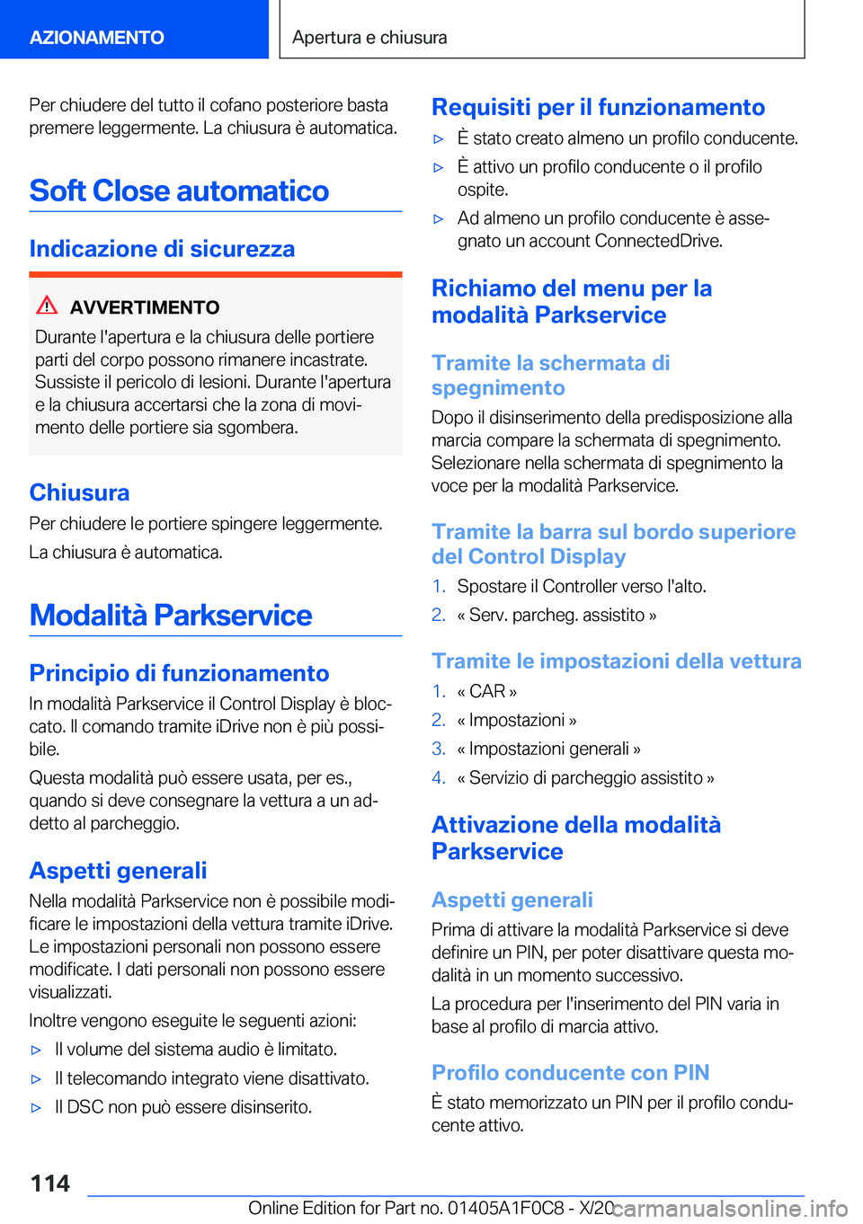 BMW X6 2021  Libretti Di Uso E manutenzione (in Italian) �P�e�r��c�h�i�u�d�e�r�e��d�e�l��t�u�t�t�o��i�l��c�o�f�a�n�o��p�o�s�t�e�r�i�o�r�e��b�a�s�t�a�p�r�e�m�e�r�e��l�e�g�g�e�r�m�e�n�t�e�.��L�a��c�h�i�u�s�u�r�a��è��a�u�t�o�m�a�t�i�c�a�.
�S�o�f�t