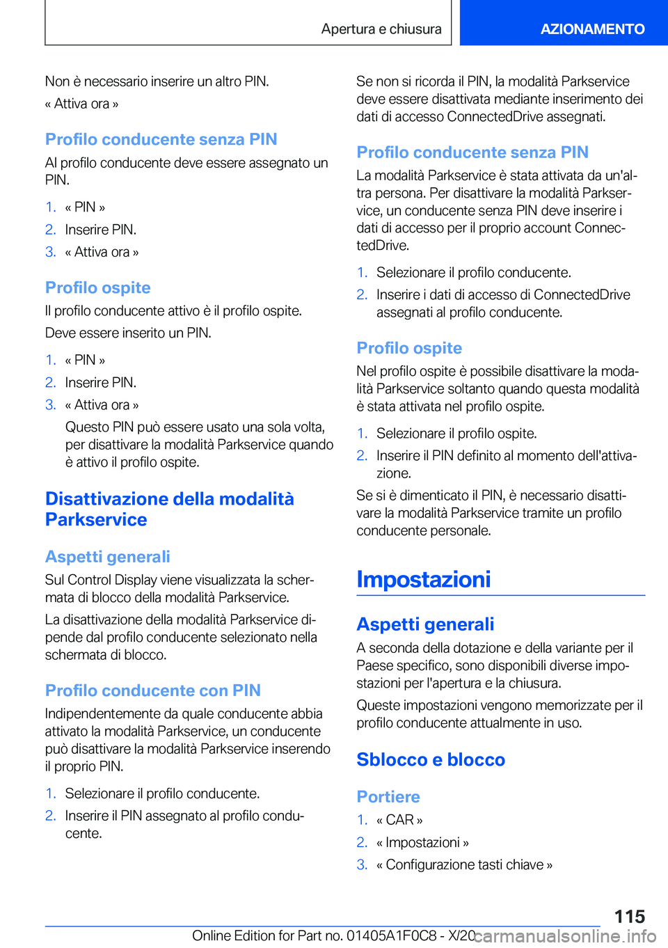 BMW X6 2021  Libretti Di Uso E manutenzione (in Italian) �N�o�n��è��n�e�c�e�s�s�a�r�i�o��i�n�s�e�r�i�r�e��u�n��a�l�t�r�o��P�I�N�.�«��A�t�t�i�v�a��o�r�a��{
�P�r�o�f�i�l�o��c�o�n�d�u�c�e�n�t�e��s�e�n�z�a��P�I�N �A�l��p�r�o�f�i�l�o��c�o�n�d�u�c