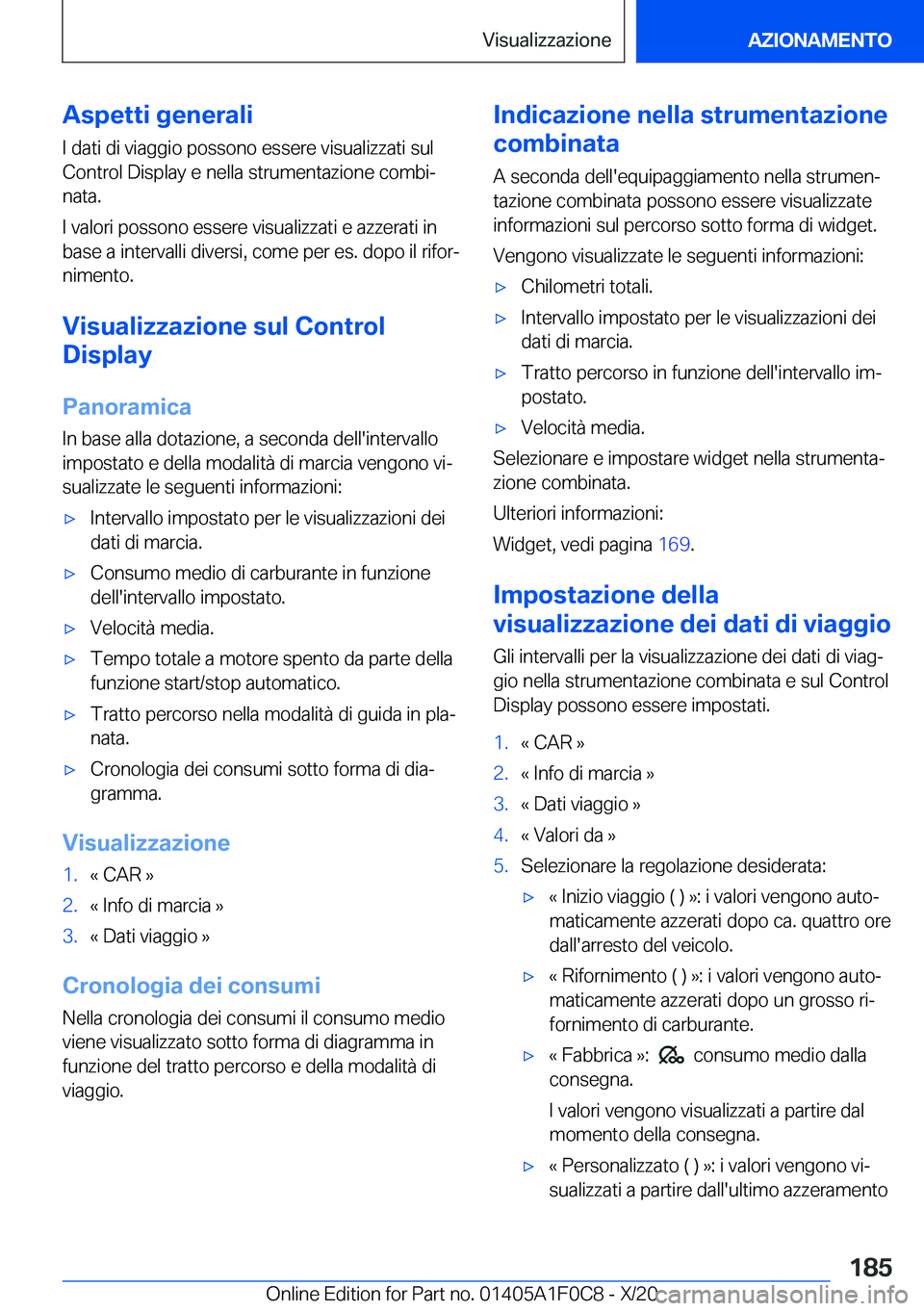 BMW X6 2021  Libretti Di Uso E manutenzione (in Italian) �A�s�p�e�t�t�i��g�e�n�e�r�a�l�i
�I��d�a�t�i��d�i��v�i�a�g�g�i�o��p�o�s�s�o�n�o��e�s�s�e�r�e��v�i�s�u�a�l�i�z�z�a�t�i��s�u�l
�C�o�n�t�r�o�l��D�i�s�p�l�a�y��e��n�e�l�l�a��s�t�r�u�m�e�n�t�a�z