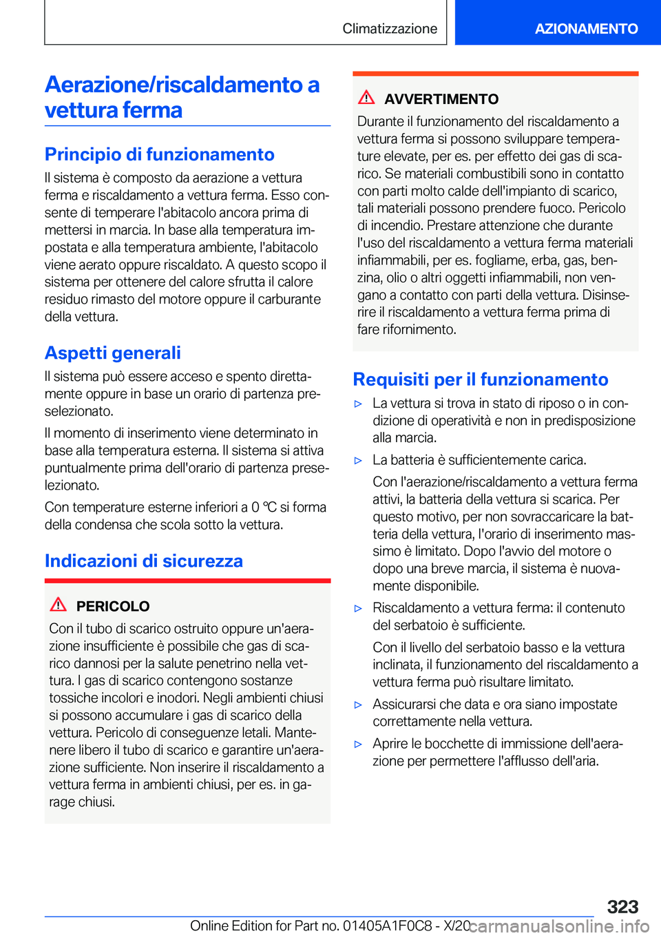 BMW X6 2021  Libretti Di Uso E manutenzione (in Italian) �A�e�r�a�z�i�o�n�e�/�r�i�s�c�a�l�d�a�m�e�n�t�o��a�v�e�t�t�u�r�a��f�e�r�m�a
�P�r�i�n�c�i�p�i�o��d�i��f�u�n�z�i�o�n�a�m�e�n�t�o �I�l��s�i�s�t�e�m�a��è��c�o�m�p�o�s�t�o��d�a��a�e�r�a�z�i�o�n�e�