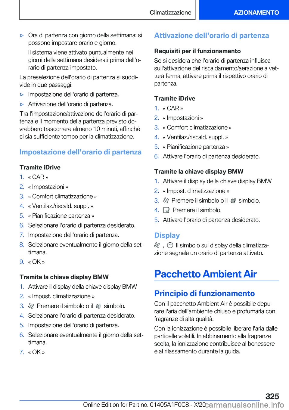 BMW X6 2021  Libretti Di Uso E manutenzione (in Italian) 'x�O�r�a��d�i��p�a�r�t�e�n�z�a��c�o�n��g�i�o�r�n�o��d�e�l�l�a��s�e�t�t�i�m�a�n�a�:��s�i�p�o�s�s�o�n�o��i�m�p�o�s�t�a�r�e��o�r�a�r�i�o��e��g�i�o�r�n�o�.
�I�l��s�i�s�t�e�m�a��v�i�e�n�e�
