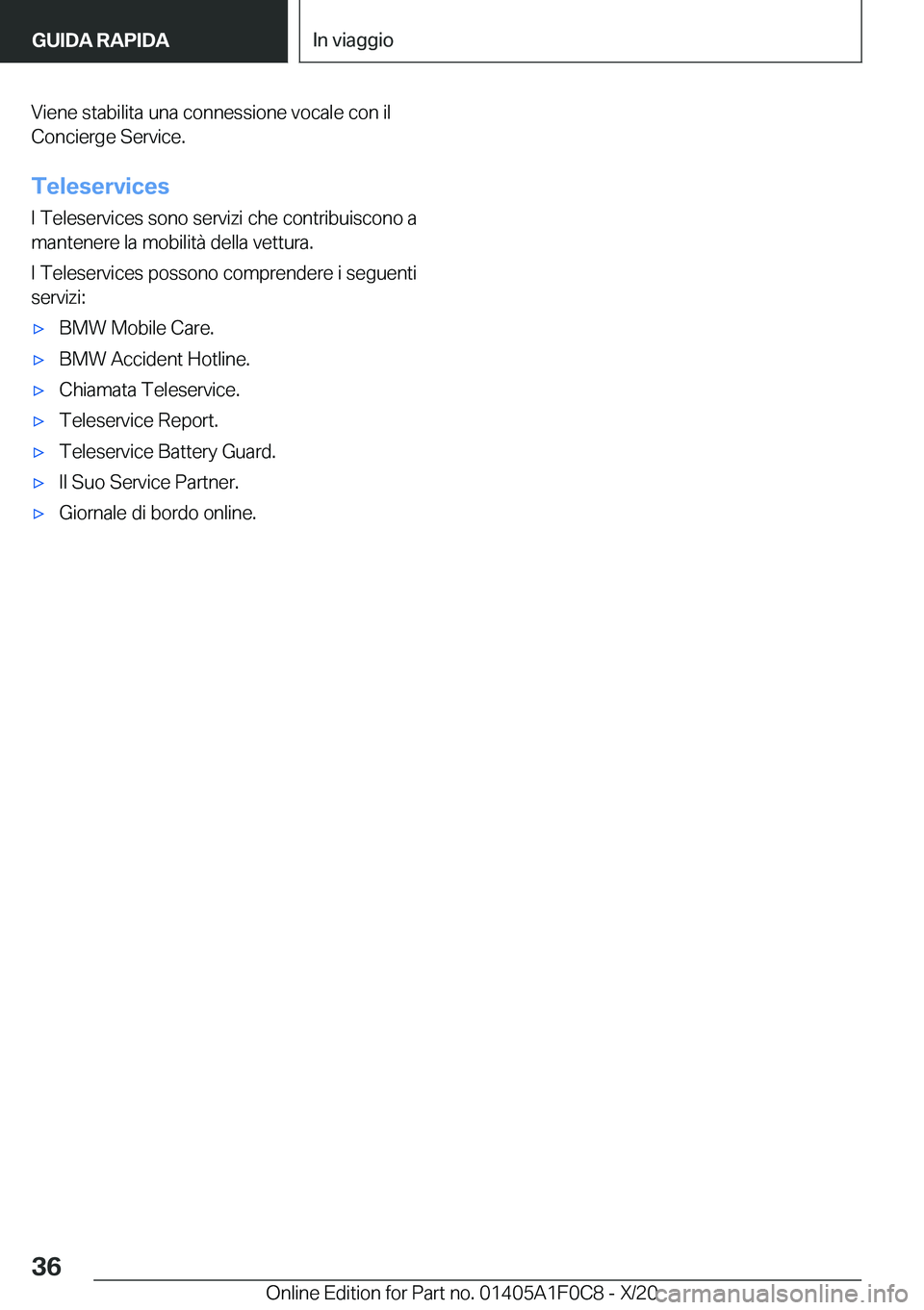 BMW X6 2021  Libretti Di Uso E manutenzione (in Italian) �V�i�e�n�e��s�t�a�b�i�l�i�t�a��u�n�a��c�o�n�n�e�s�s�i�o�n�e��v�o�c�a�l�e��c�o�n��i�l
�C�o�n�c�i�e�r�g�e��S�e�r�v�i�c�e�.
�T�e�l�e�s�e�r�v�i�c�e�s �I��T�e�l�e�s�e�r�v�i�c�e�s��s�o�n�o��s�e�r�