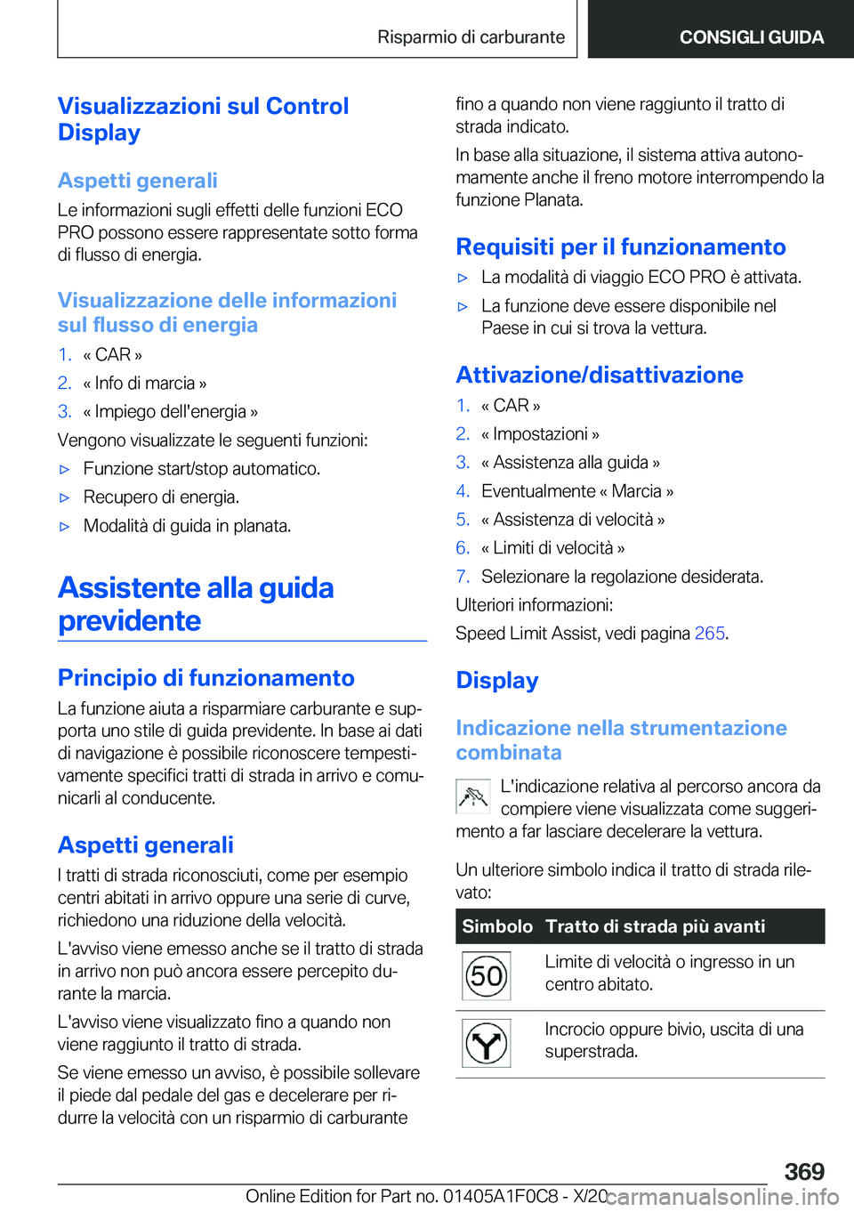 BMW X6 2021  Libretti Di Uso E manutenzione (in Italian) �V�i�s�u�a�l�i�z�z�a�z�i�o�n�i��s�u�l��C�o�n�t�r�o�l
�D�i�s�p�l�a�y
�A�s�p�e�t�t�i��g�e�n�e�r�a�l�i
�L�e��i�n�f�o�r�m�a�z�i�o�n�i��s�u�g�l�i��e�f�f�e�t�t�i��d�e�l�l�e��f�u�n�z�i�o�n�i��E�C�O
