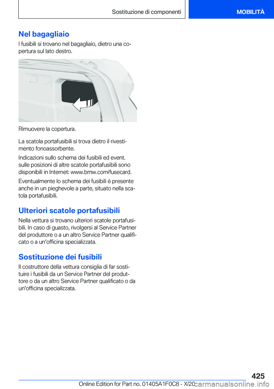 BMW X6 2021  Libretti Di Uso E manutenzione (in Italian) �N�e�l��b�a�g�a�g�l�i�a�i�o�I��f�u�s�i�b�i�l�i��s�i��t�r�o�v�a�n�o��n�e�l��b�a�g�a�g�l�i�a�i�o�,��d�i�e�t�r�o��u�n�a��c�oª
�p�e�r�t�u�r�a��s�u�l��l�a�t�o��d�e�s�t�r�o�.
�R�i�m�u�o�v�e�r�