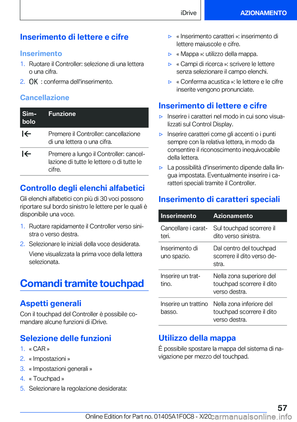 BMW X6 2021  Libretti Di Uso E manutenzione (in Italian) �I�n�s�e�r�i�m�e�n�t�o��d�i��l�e�t�t�e�r�e��e��c�i�f�r�e
�I�n�s�e�r�i�m�e�n�t�o�1�.�R�u�o�t�a�r�e��i�l��C�o�n�t�r�o�l�l�e�r�:��s�e�l�e�z�i�o�n�e��d�i��u�n�a��l�e�t�t�e�r�a
�o��u�n�a��c�i�f