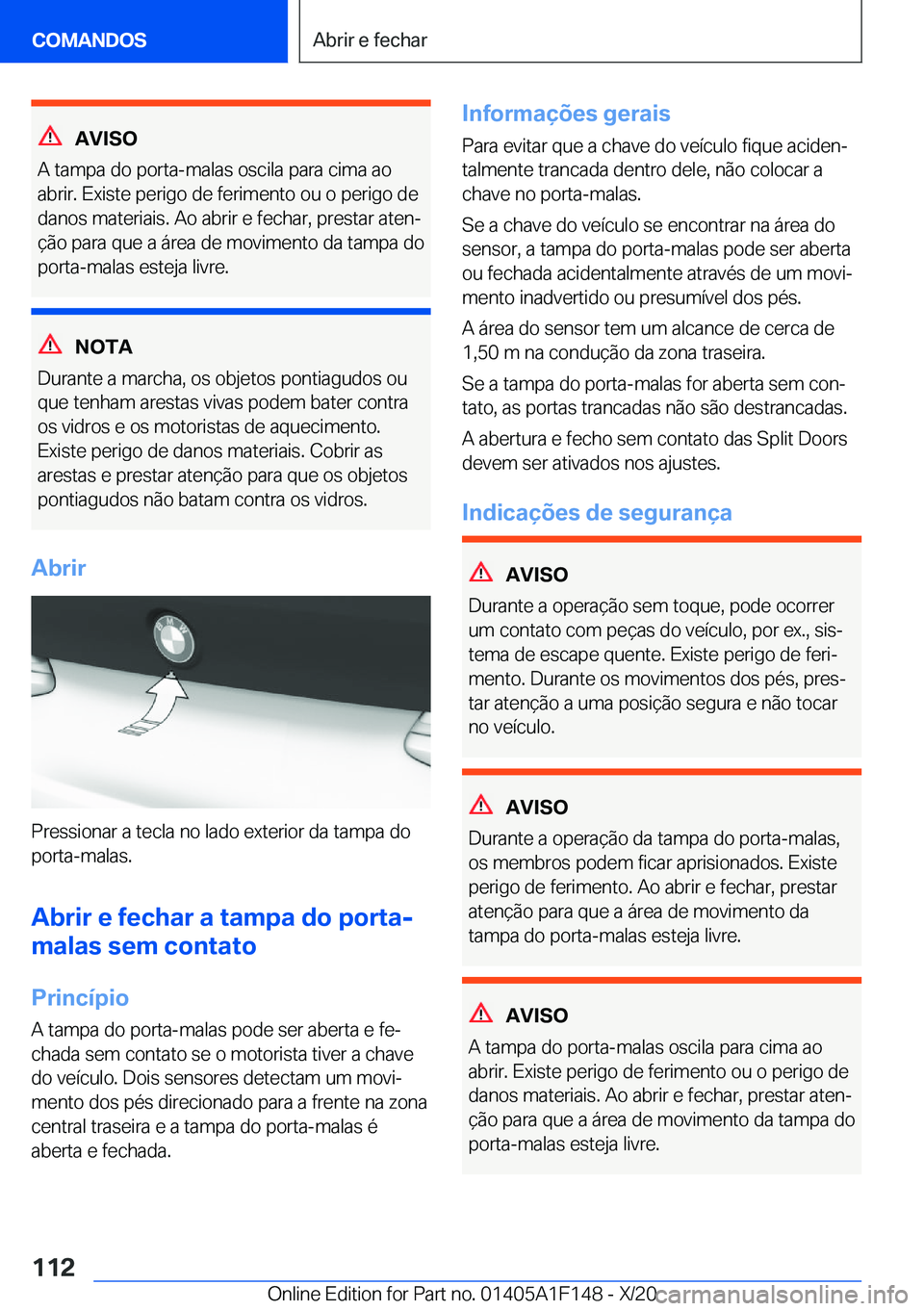 BMW X6 2021  Manual do condutor (in Portuguese) �A�V�I�S�O
�A��t�a�m�p�a��d�o��p�o�r�t�a�-�m�a�l�a�s��o�s�c�i�l�a��p�a�r�a��c�i�m�a��a�o
�a�b�r�i�r�.��E�x�i�s�t�e��p�e�r�i�g�o��d�e��f�e�r�i�m�e�n�t�o��o�u��o��p�e�r�i�g�o��d�e �d�a�n�