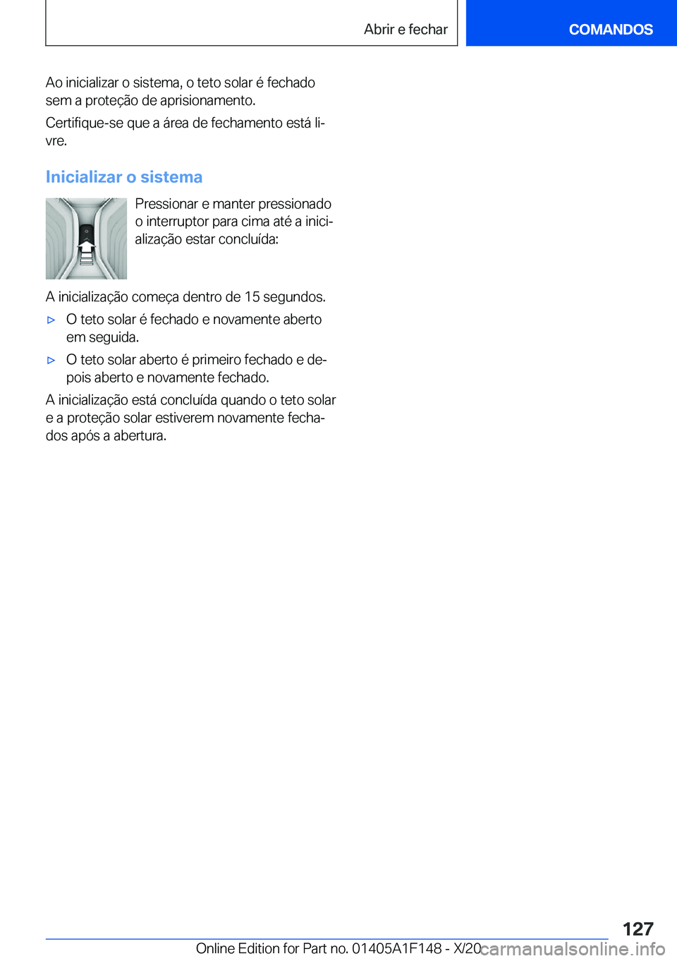BMW X6 2021  Manual do condutor (in Portuguese) �A�o��i�n�i�c�i�a�l�i�z�a�r��o��s�i�s�t�e�m�a�,��o��t�e�t�o��s�o�l�a�r��é��f�e�c�h�a�d�o�s�e�m��a��p�r�o�t�e�