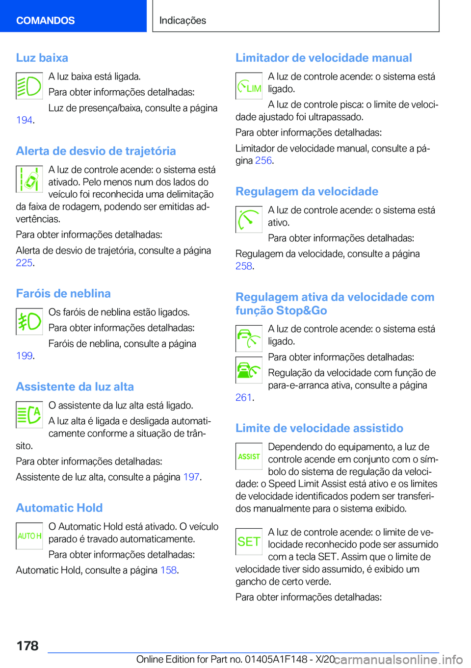 BMW X6 2021  Manual do condutor (in Portuguese) �L�u�z��b�a�i�x�a�A��l�u�z��b�a�i�x�a��e�s�t�á��l�i�g�a�d�a�.
�P�a�r�a��o�b�t�e�r��i�n�f�o�r�m�a�