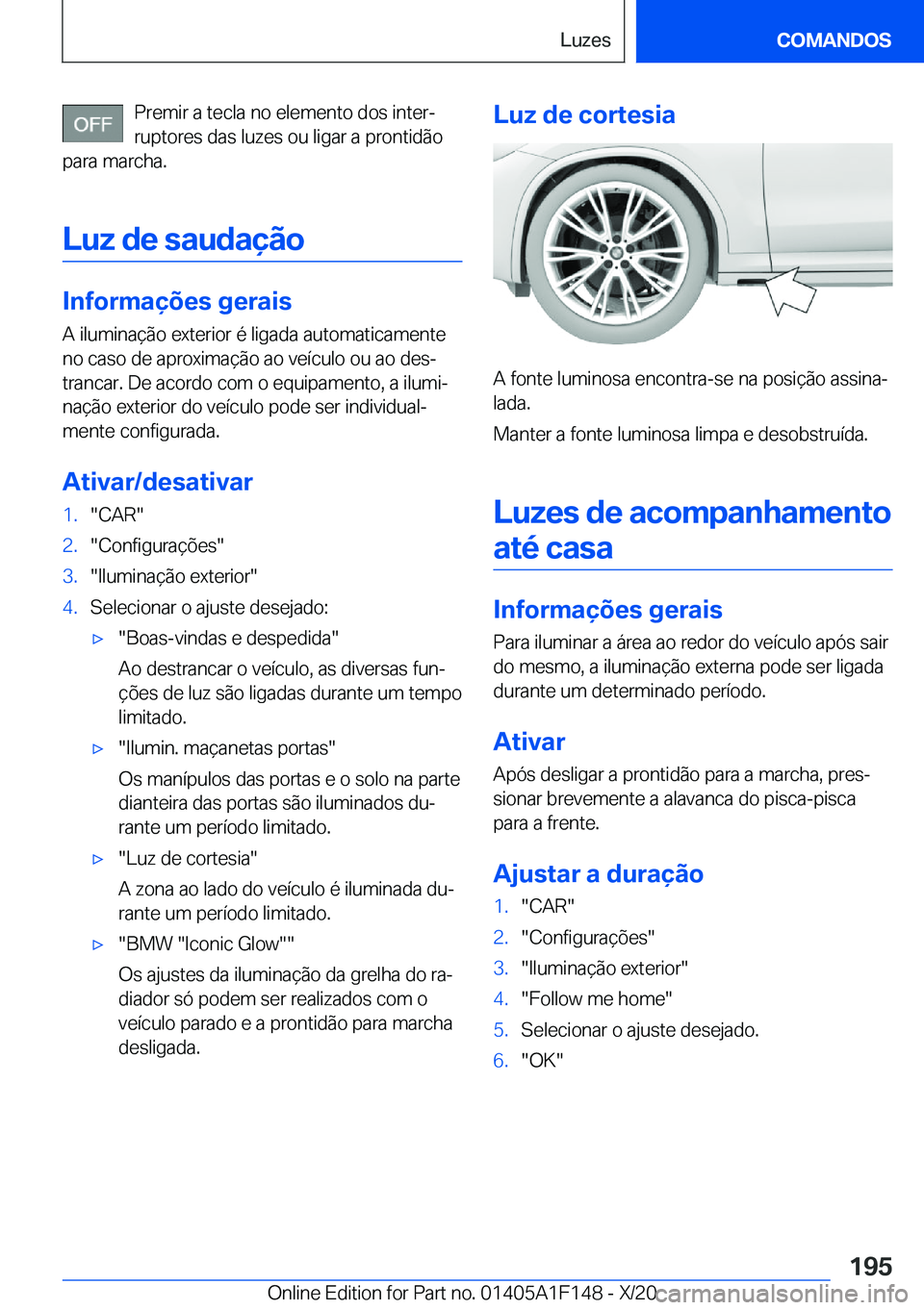 BMW X6 2021  Manual do condutor (in Portuguese) �P�r�e�m�i�r��a��t�e�c�l�a��n�o��e�l�e�m�e�n�t�o��d�o�s��i�n�t�e�rª�r�u�p�t�o�r�e�s��d�a�s��l�u�z�e�s��o�u��l�i�g�a�r��a��p�r�o�n�t�i�d�ã�o
�p�a�r�a��m�a�r�c�h�a�.
�L�u�z��d�e��s�a�u