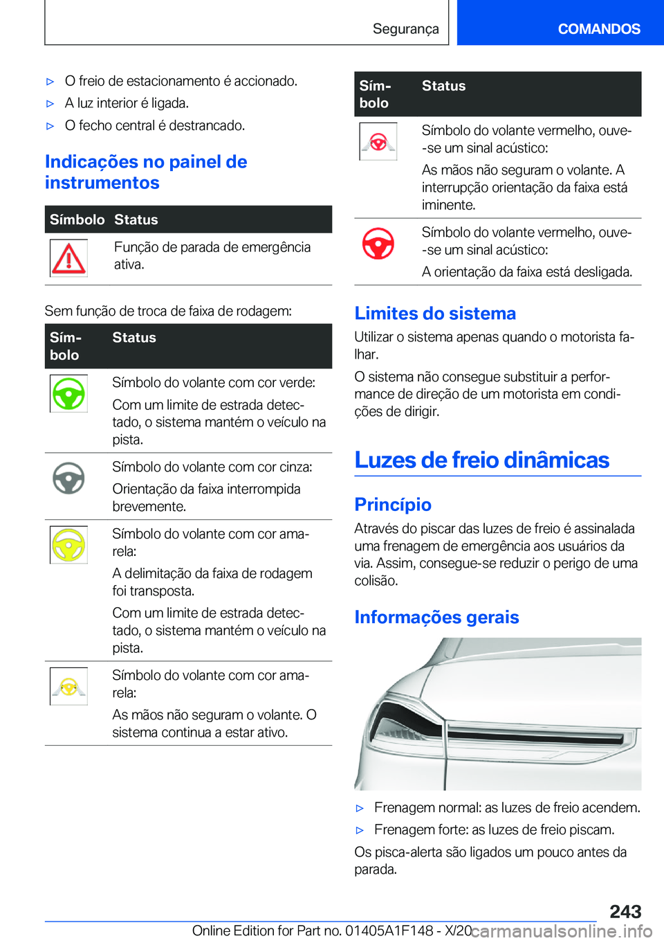 BMW X6 2021  Manual do condutor (in Portuguese) x�O��f�r�e�i�o��d�e��e�s�t�a�c�i�o�n�a�m�e�n�t�o��é��a�c�c�i�o�n�a�d�o�.x�A��l�u�z��i�n�t�e�r�i�o�r��é��l�i�g�a�d�a�.x�O��f�e�c�h�o��c�e�n�t�r�a�l��é��d�e�s�t�r�a�n�c�a�d�o�.
�I�n�d