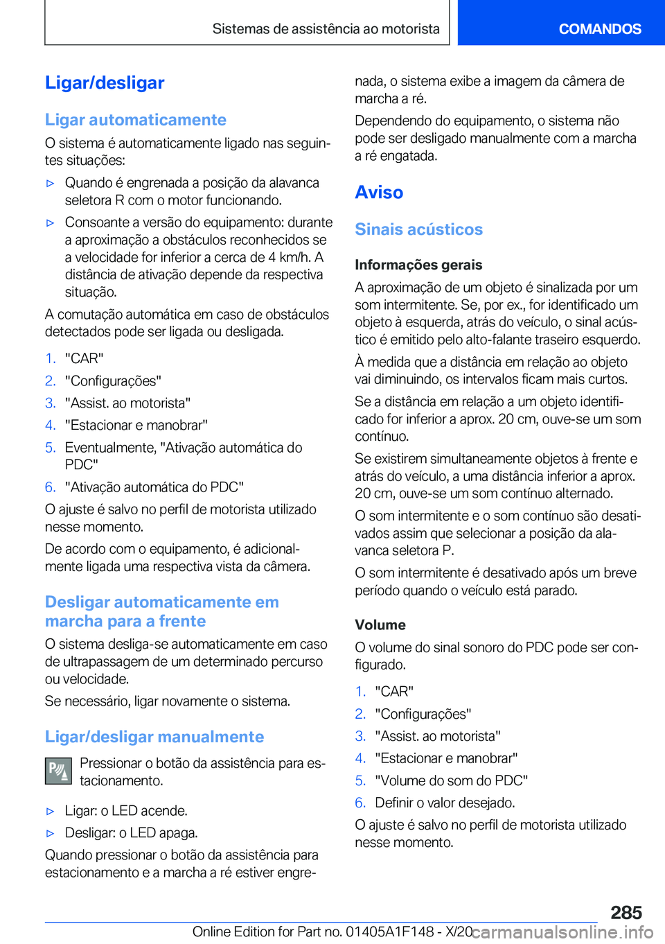 BMW X6 2021  Manual do condutor (in Portuguese) �L�i�g�a�r�/�d�e�s�l�i�g�a�r
�L�i�g�a�r��a�u�t�o�m�a�t�i�c�a�m�e�n�t�e �O��s�i�s�t�e�m�a��é��a�u�t�o�m�a�t�i�c�a�m�e�n�t�e��l�i�g�a�d�o��n�a�s��s�e�g�u�i�nª�t�e�s��s�i�t�u�a�