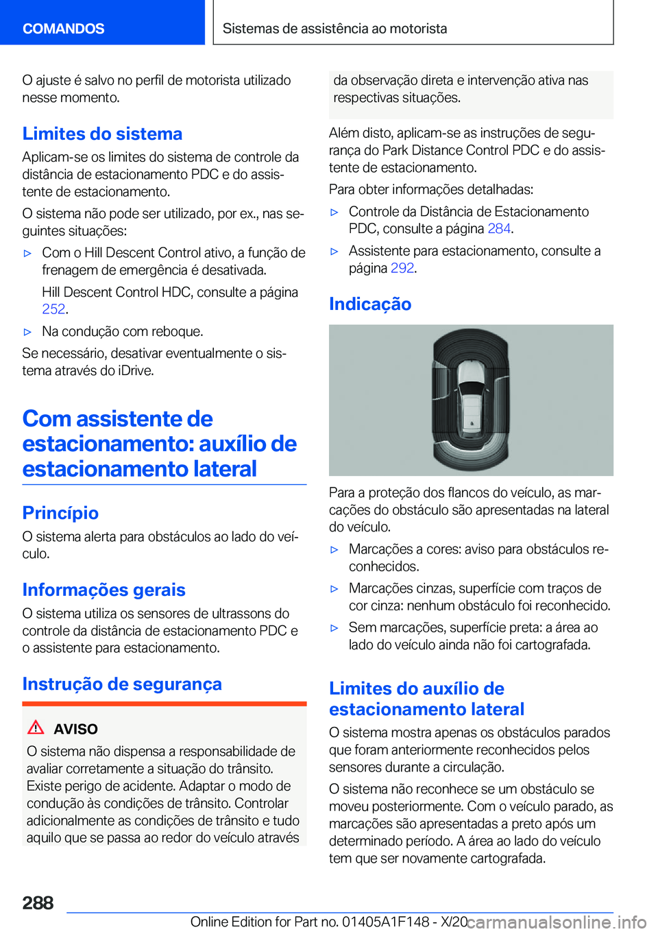 BMW X6 2021  Manual do condutor (in Portuguese) �O��a�j�u�s�t�e��é��s�a�l�v�o��n�o��p�e�r�f�i�l��d�e��m�o�t�o�r�i�s�t�a��u�t�i�l�i�z�a�d�o
�n�e�s�s�e��m�o�m�e�n�t�o�.
�L�i�m�i�t�e�s��d�o��s�i�s�t�e�m�a �A�p�l�i�c�a�m�-�s�e��o�s��l�i�m