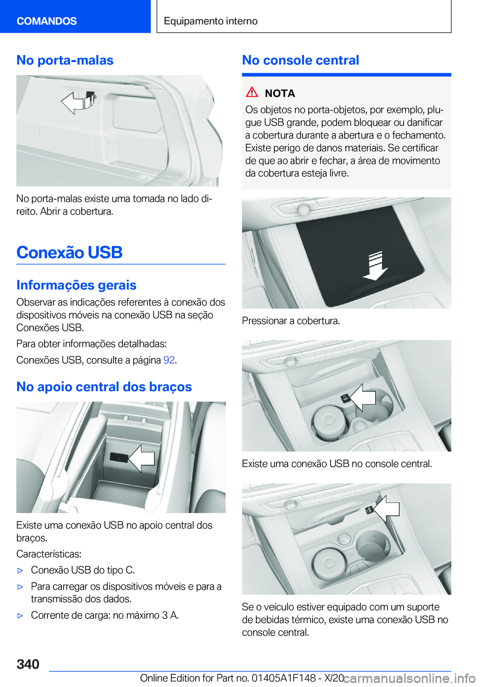 BMW X6 2021  Manual do condutor (in Portuguese) �N�o��p�o�r�t�a�-�m�a�l�a�s
�N�o��p�o�r�t�a�-�m�a�l�a�s��e�x�i�s�t�e��u�m�a��t�o�m�a�d�a��n�o��l�a�d�o��d�iª
�r�e�i�t�o�.��A�b�r�i�r��a��c�o�b�e�r�t�u�r�a�.
�C�o�n�e�x�ã�o��U�S�B
�I�n�f
