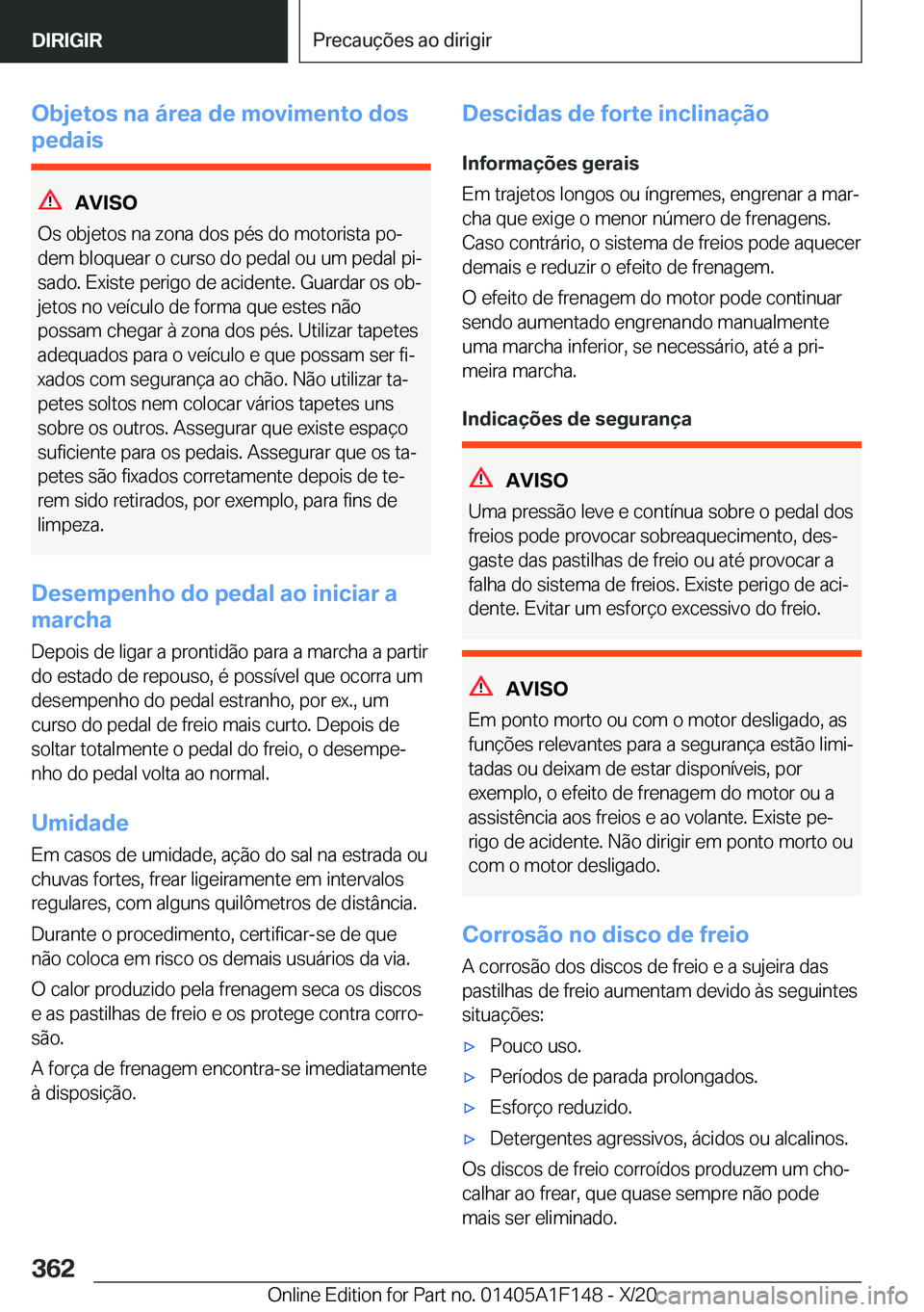 BMW X6 2021  Manual do condutor (in Portuguese) �O�b�j�e�t�o�s��n�a��á�r�e�a��d�e��m�o�v�i�m�e�n�t�o��d�o�s
�p�e�d�a�i�s
�A�V�I�S�O
�O�s��o�b�j�e�t�o�s��n�a��z�o�n�a��d�o�s��p�é�s��d�o��m�o�t�o�r�i�s�t�a��p�oª �d�e�m��b�l�o�q�u�e�